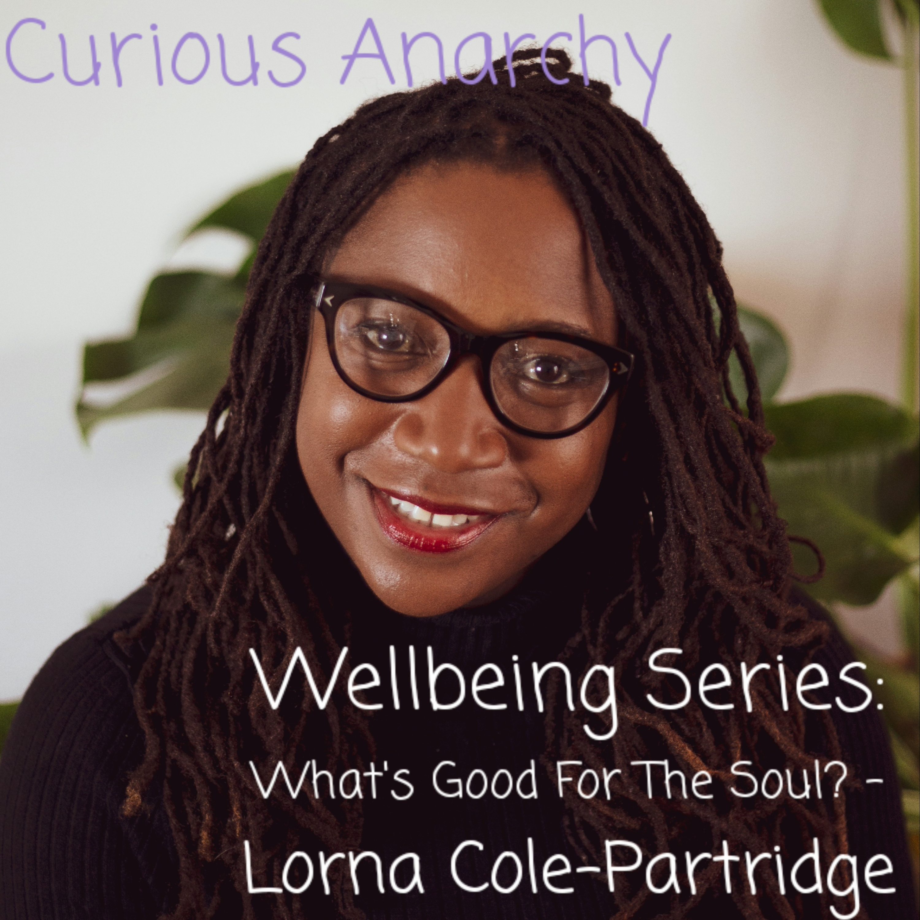 Wellbeing Series: What's Good For The Soul? - Lorna Cole-Partridge episode artwork