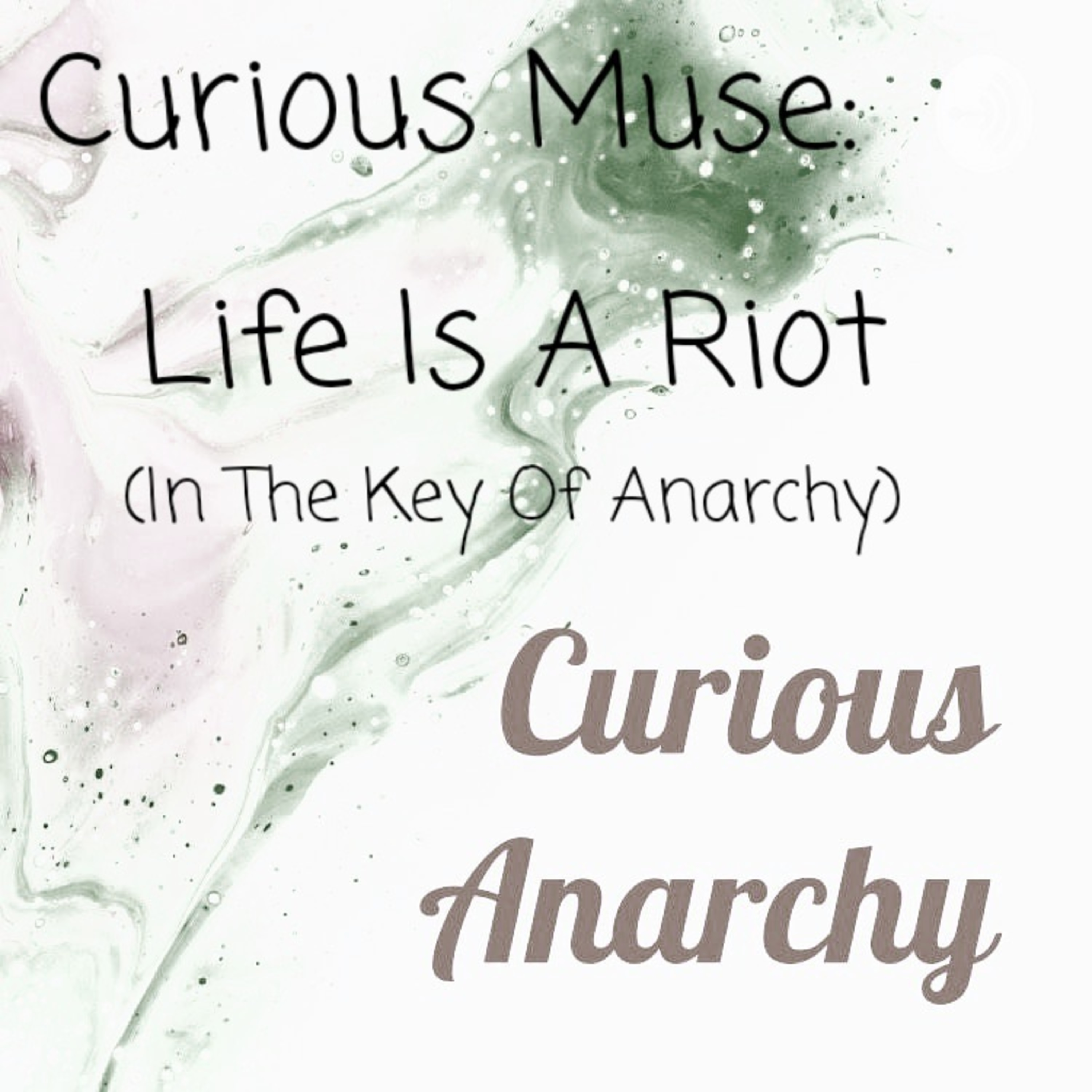 Curious Muse: Life Is A Riot (In The Key Of Anarchy) episode artwork