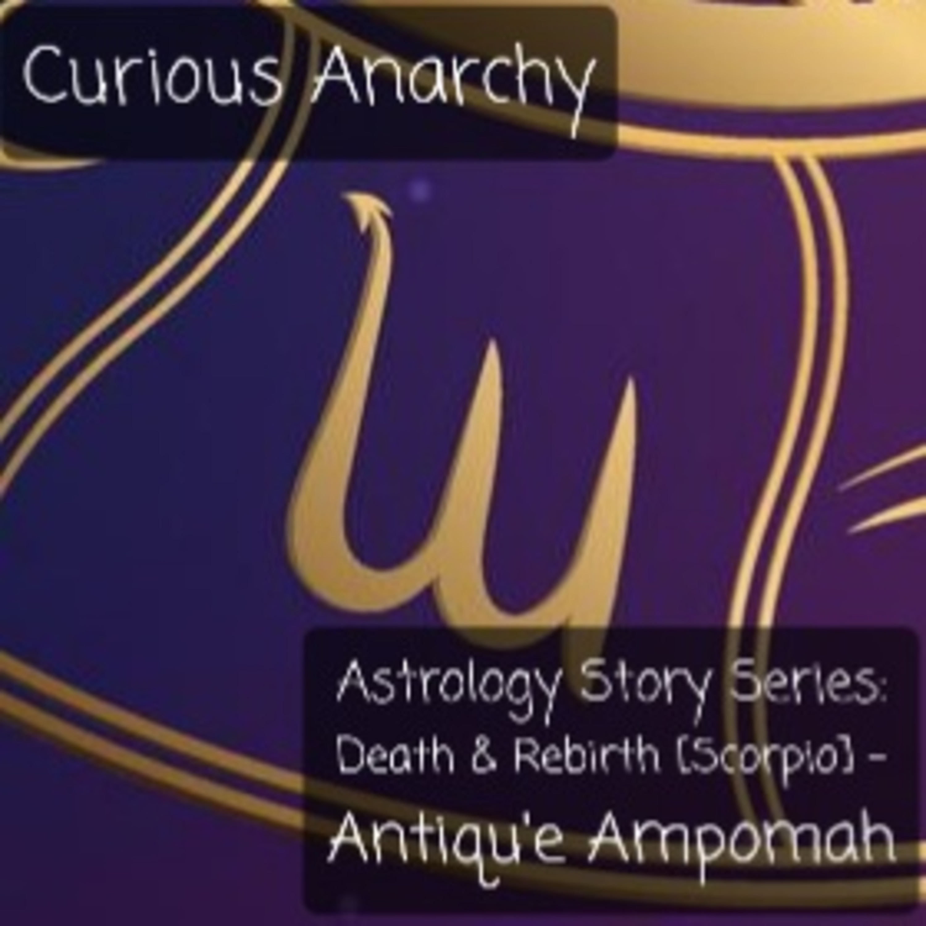 Astrology Story Series: Death & Rebirth [Scorpio] - Antiqu'e Ampomah episode artwork
