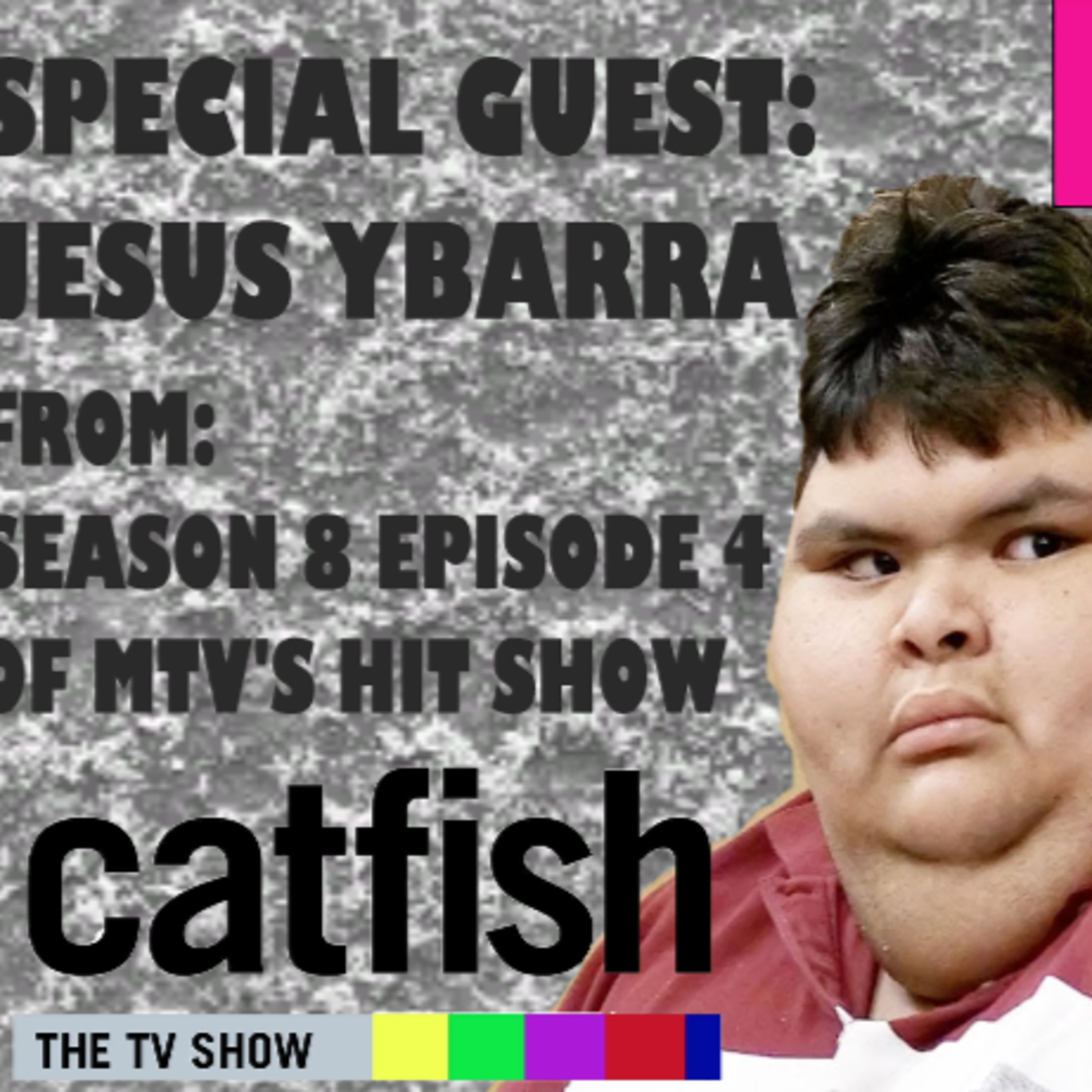 EPISODE #18 SEASON FINALE (JESUS YBARRA FROM MTV'S CATFISH: THE TV SHOW SEASON 8 EPISODE 4) episode artwork