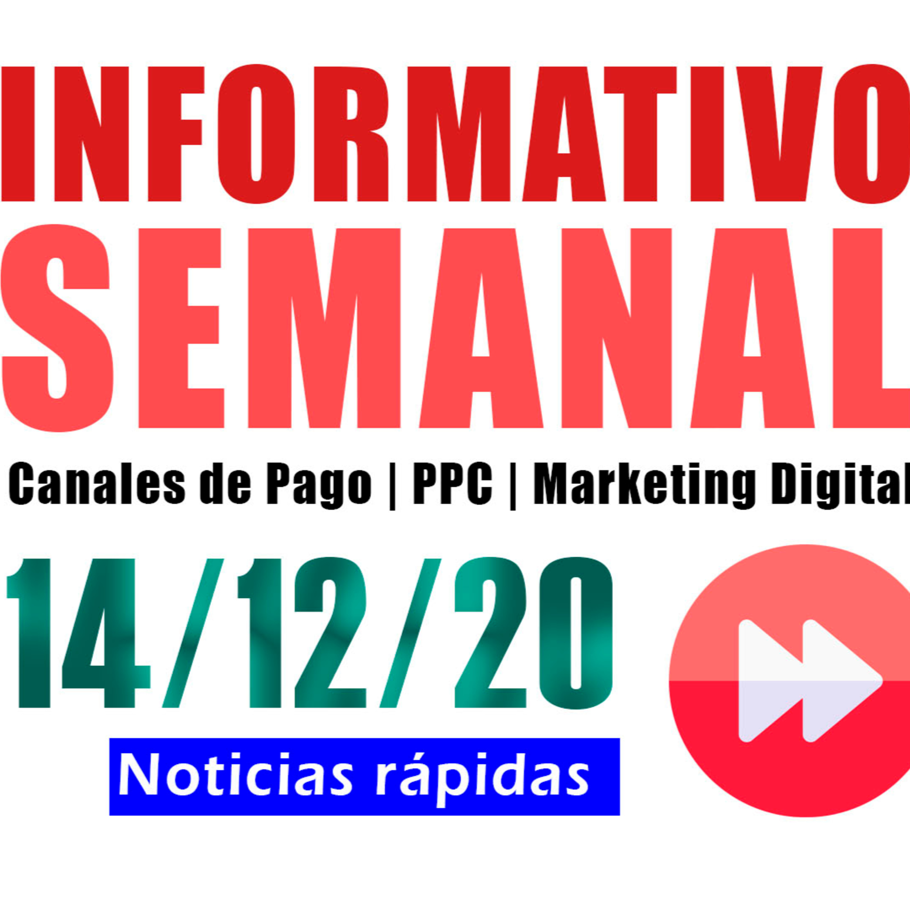 Informativo semanal [14/12/20] Canales de Pago | Growth Hacking | PPC | Marketing Digital