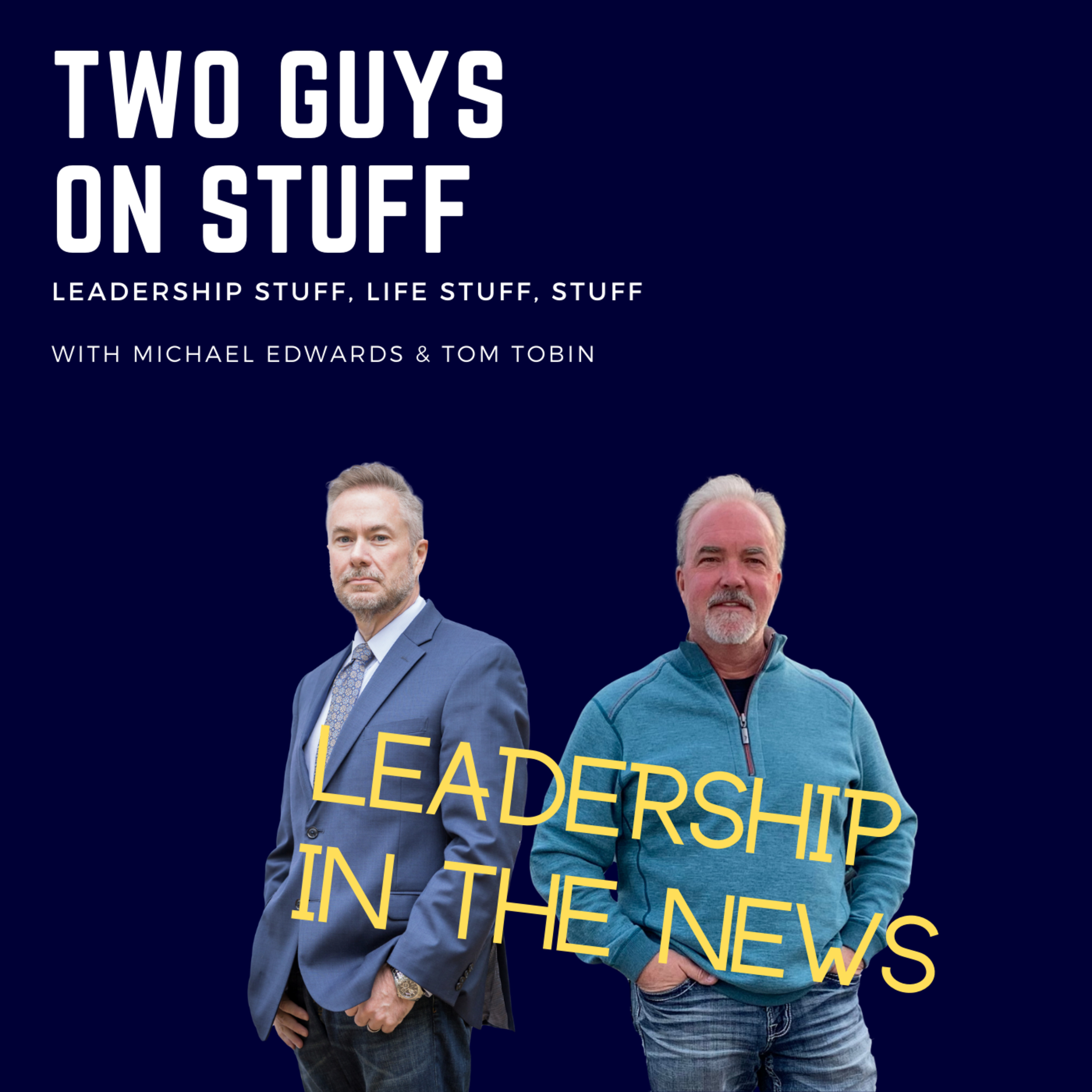 Two guys on stuff: Leadership stuff, life stuff, and stuff stuff.