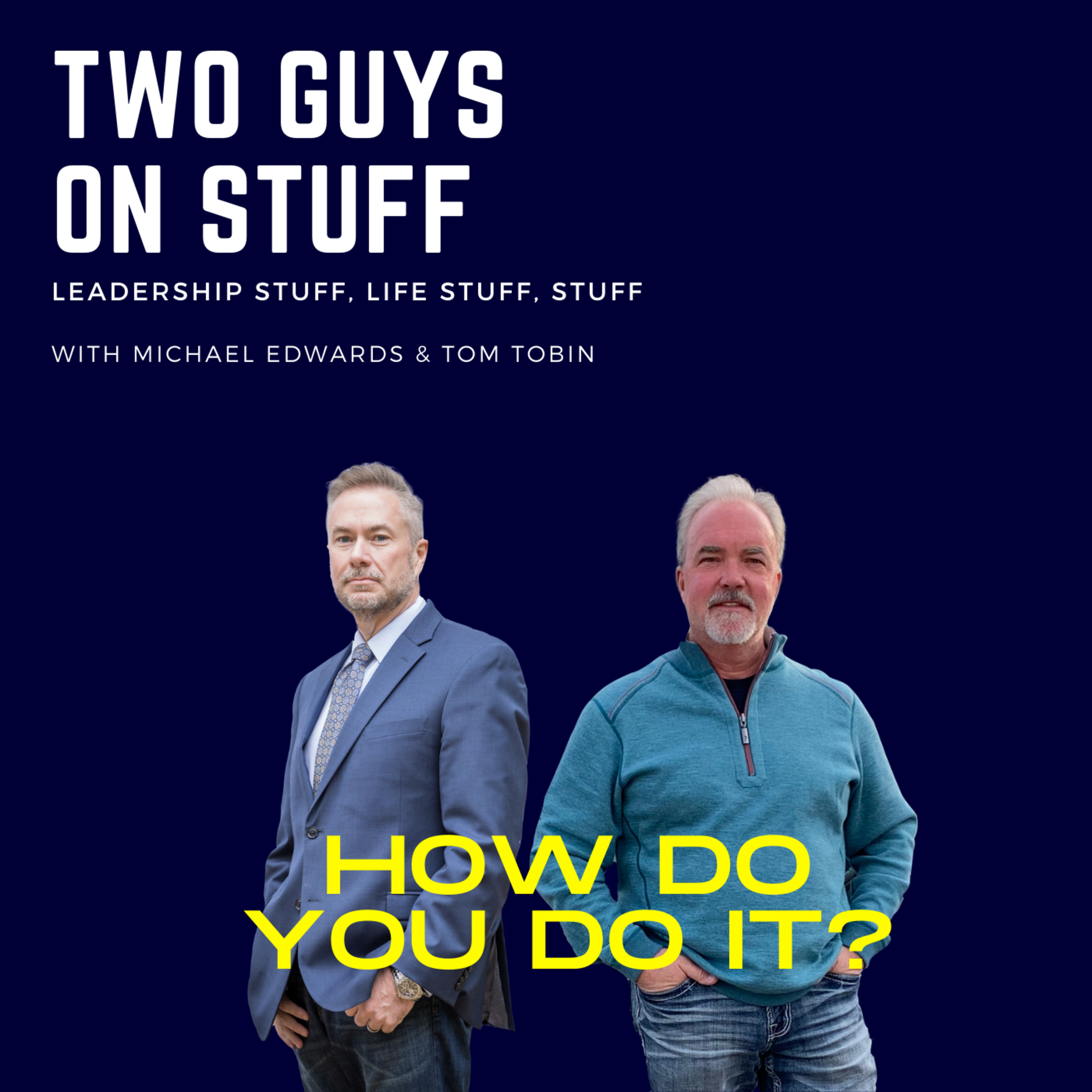Two guys on stuff: Leadership stuff, life stuff, and stuff stuff.