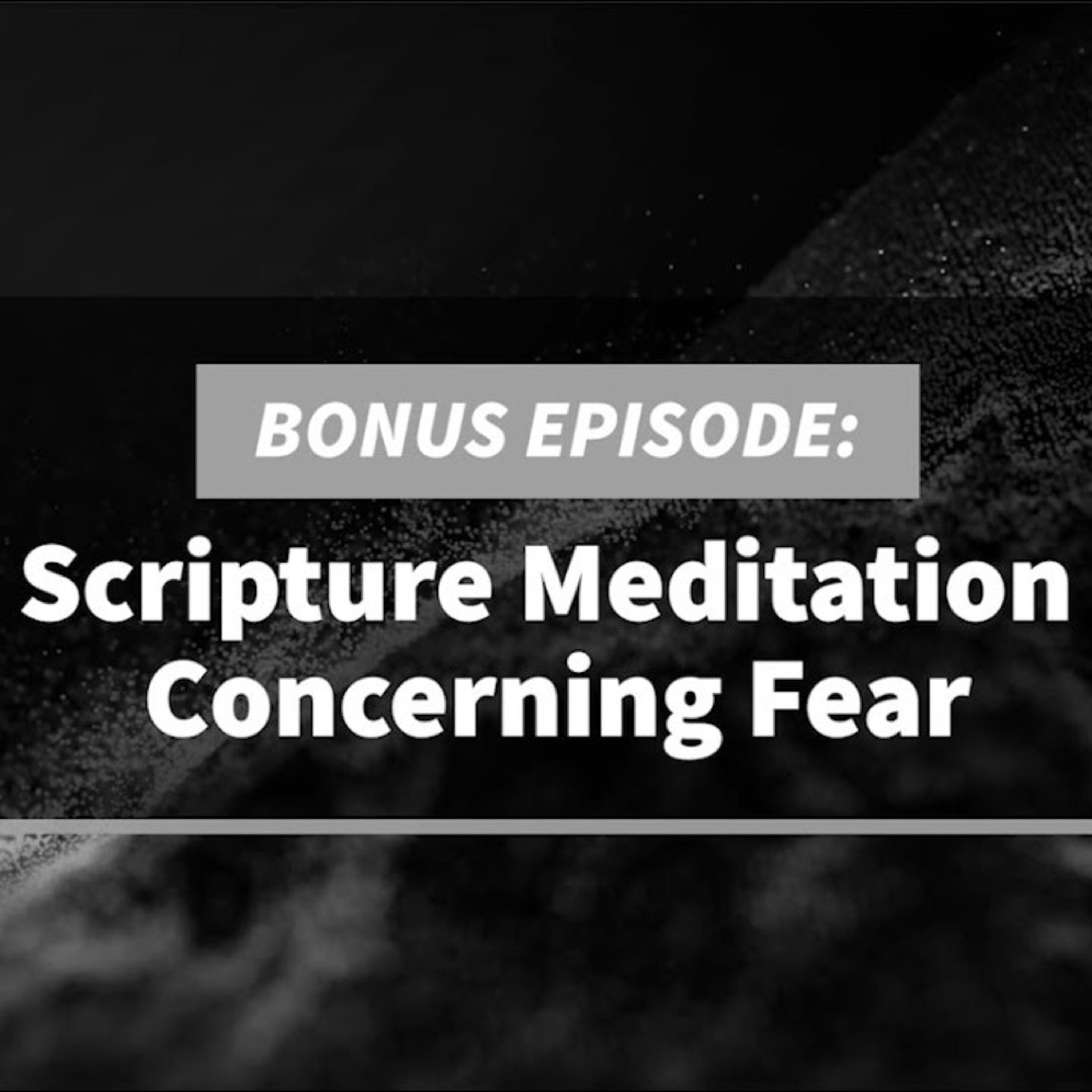 Scripture Meditation Concerning Fear episode artwork