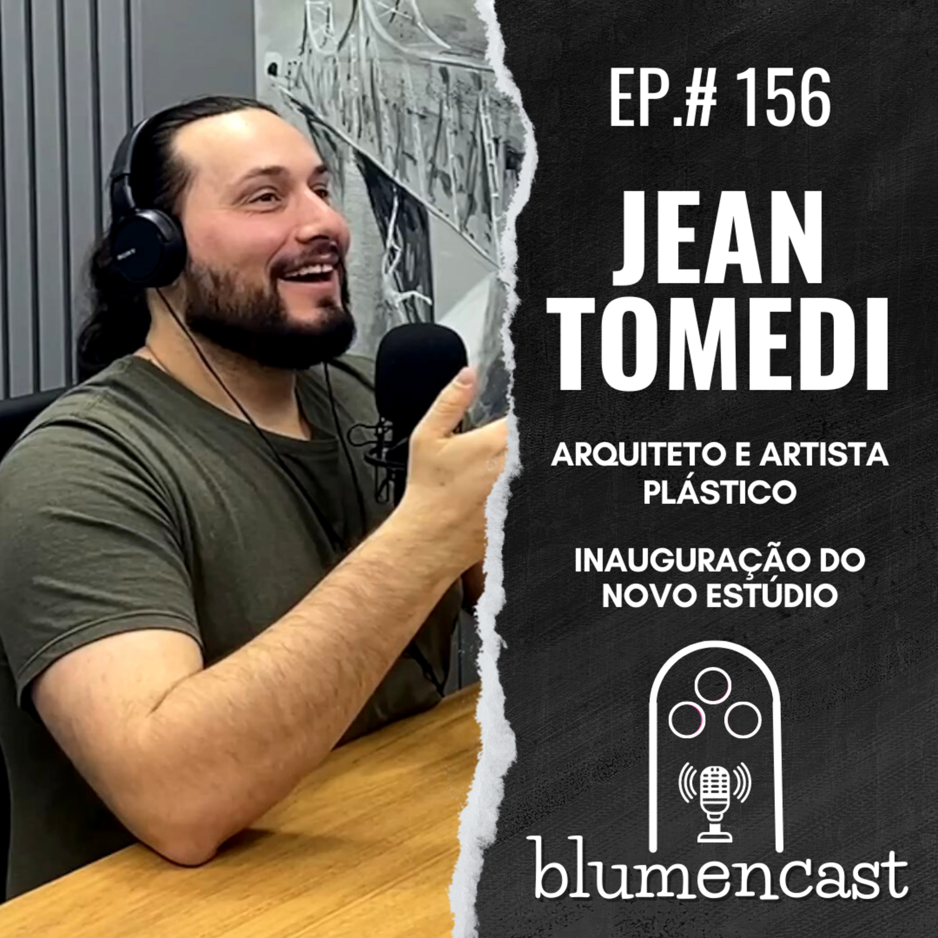 #156 - JEAN TOMEDI [ARQUITETO E ARTISTA PLÁSTICO] - NOVO ESTÚDIO BLUMENCAST