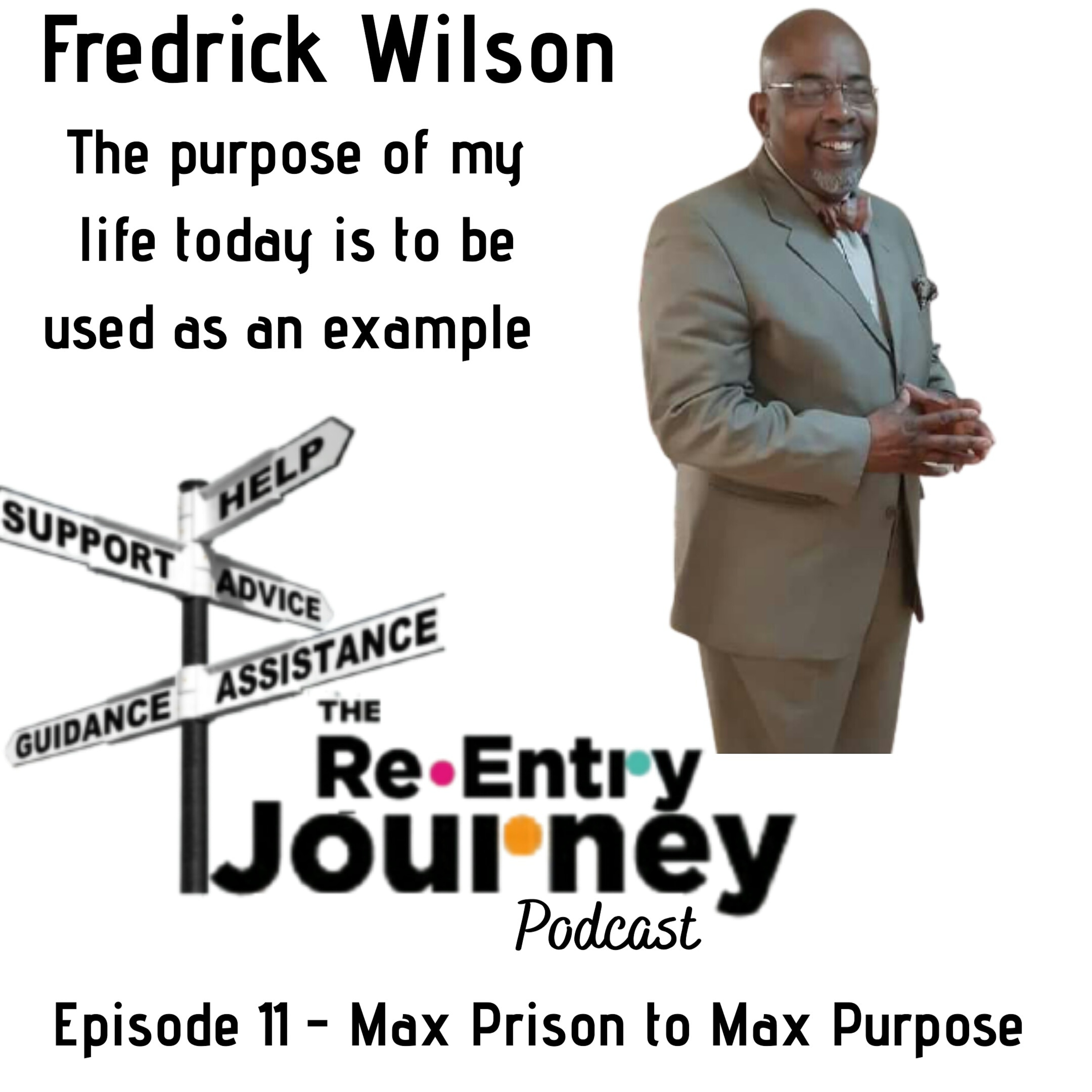 The Re-Entry Journey:Episode 11 - Frederick Wilson (Max Prison to Max Purpose)