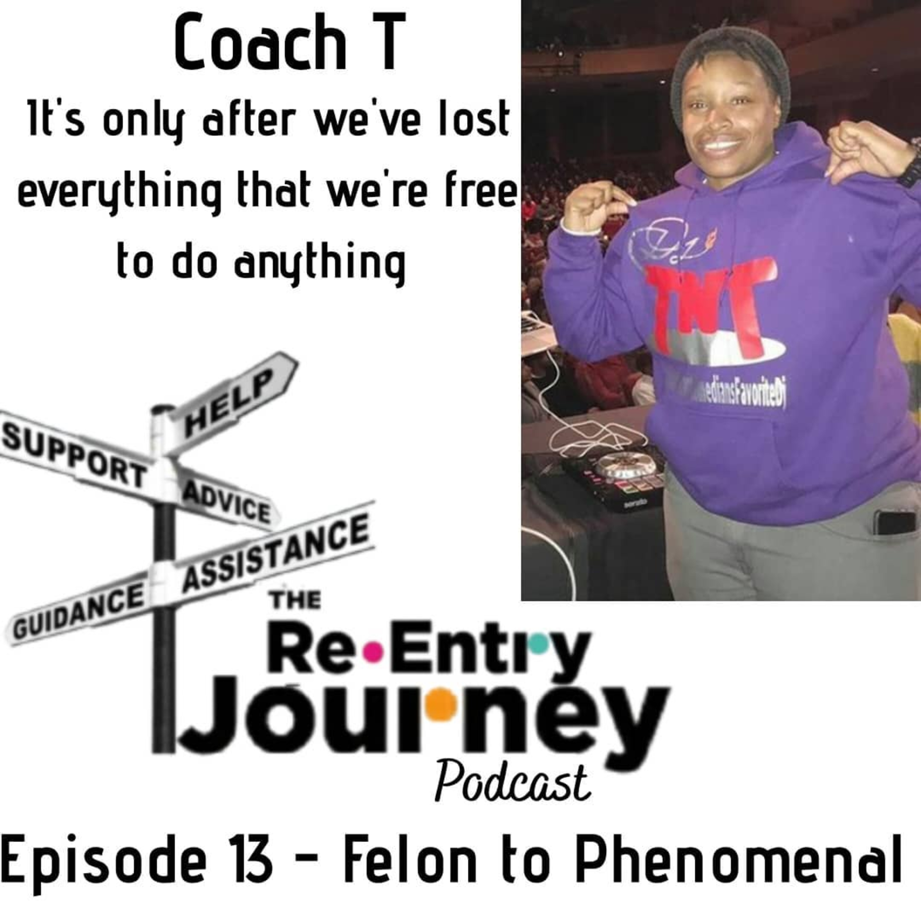 The Re-Entry Journey: Episode 13 - Coach T(Felon To Phenomenal)