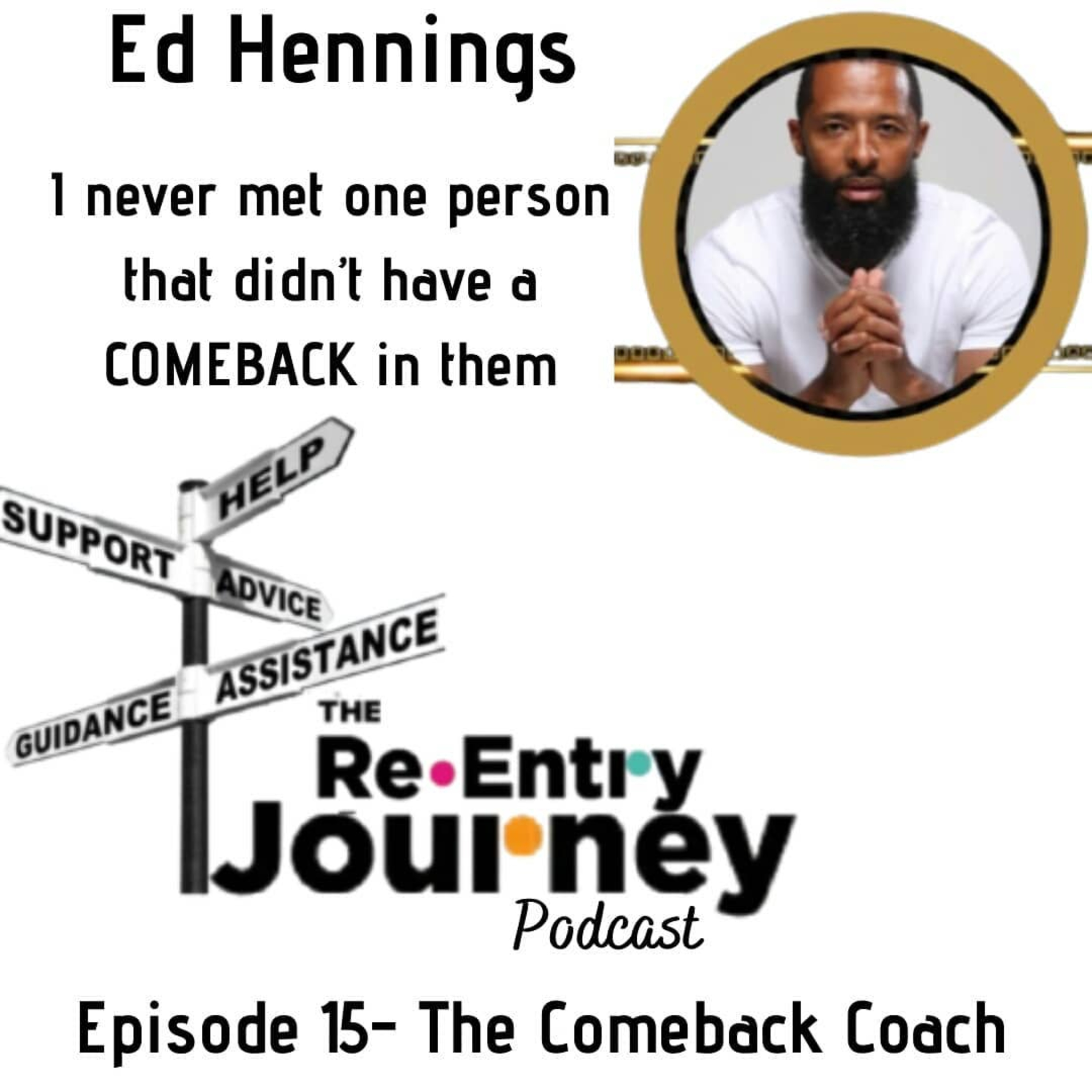 The Re-Entry Journey: Episode 15 - Ed Hennings(The Comeback Coach)