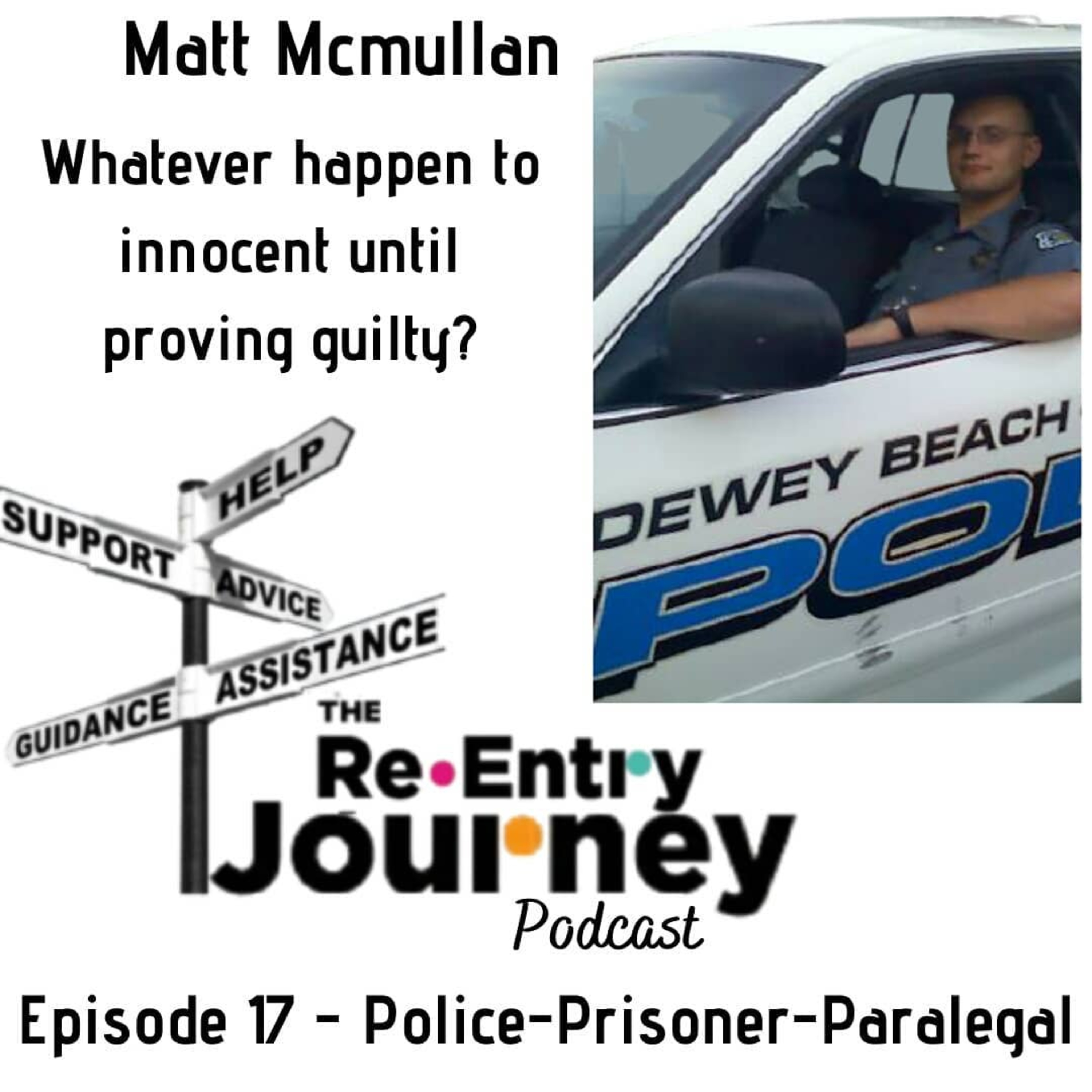 The Re-Entry Journey: Episode 17 - Matt McMullen(Police-Prison-Paralegal)