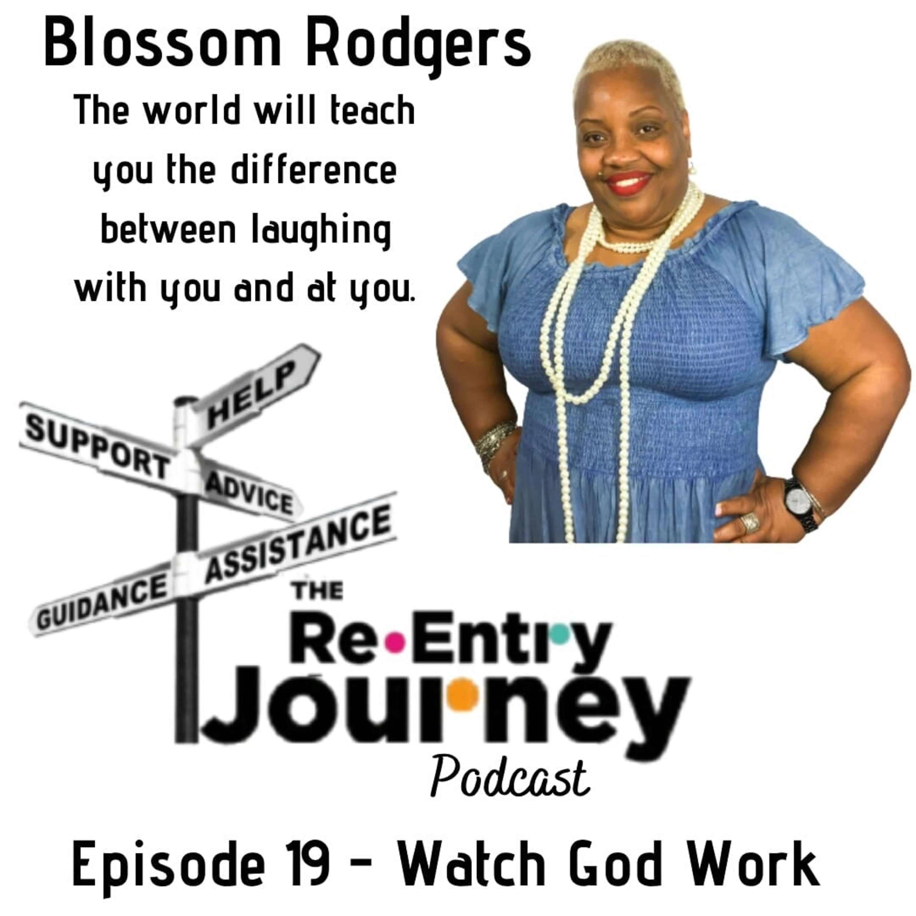 The Re-Entry Journey: Episode 19 - Blossom Rodgers(Watch God Work)
