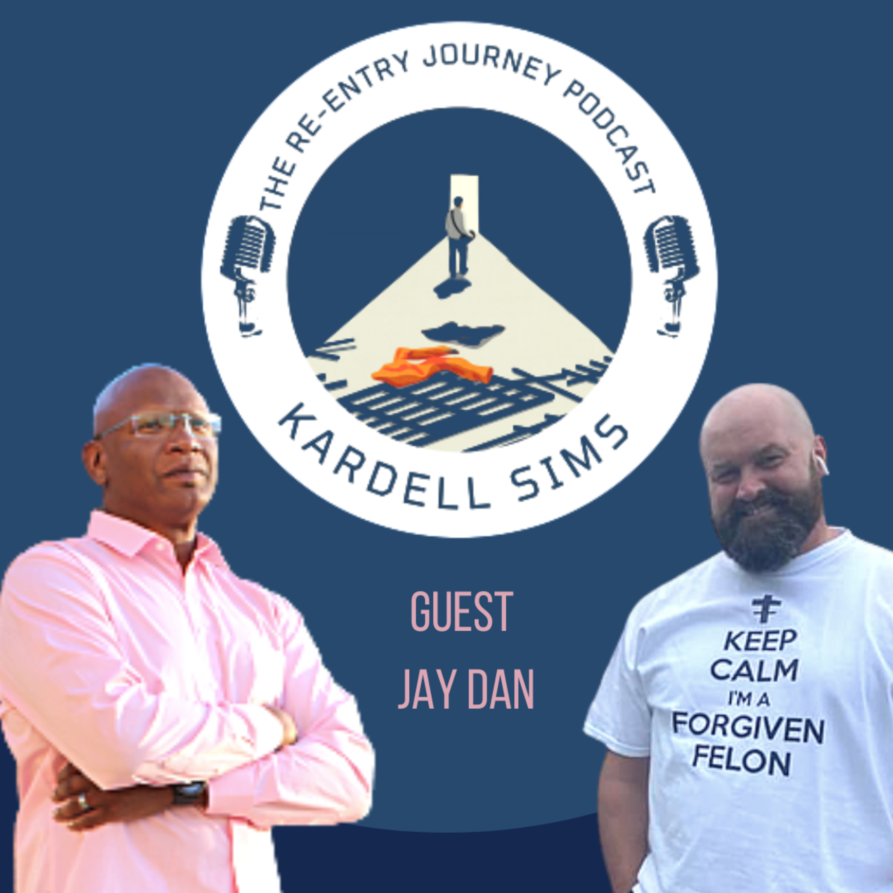 The Re-Entry Journey: Episode 64 - Jay Dan Gumm(Forgiven Felons)