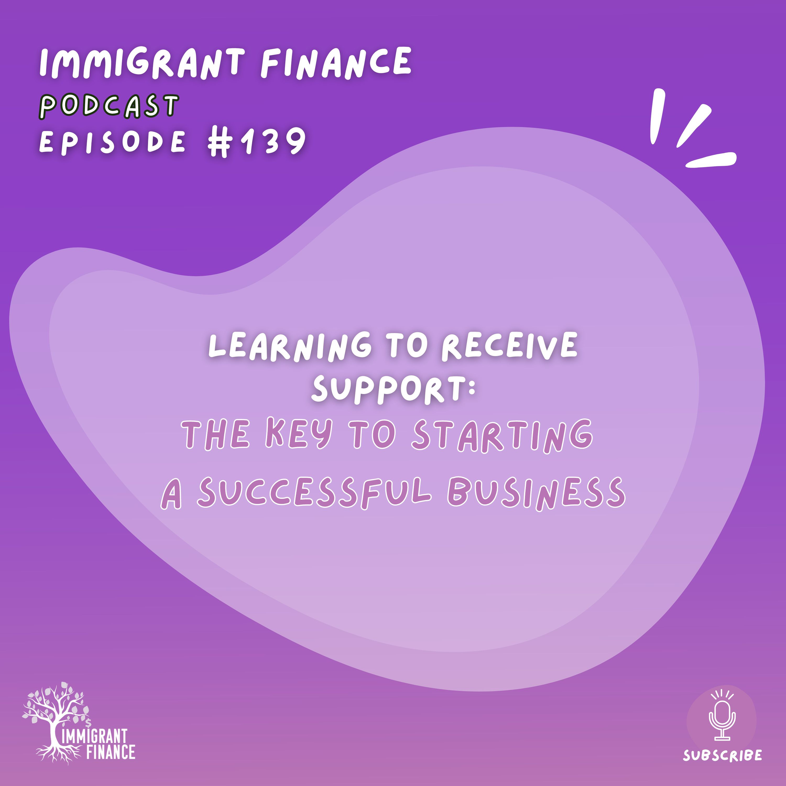 139. Learning to Receive Support - the Key to Starting a Successful Business episode artwork