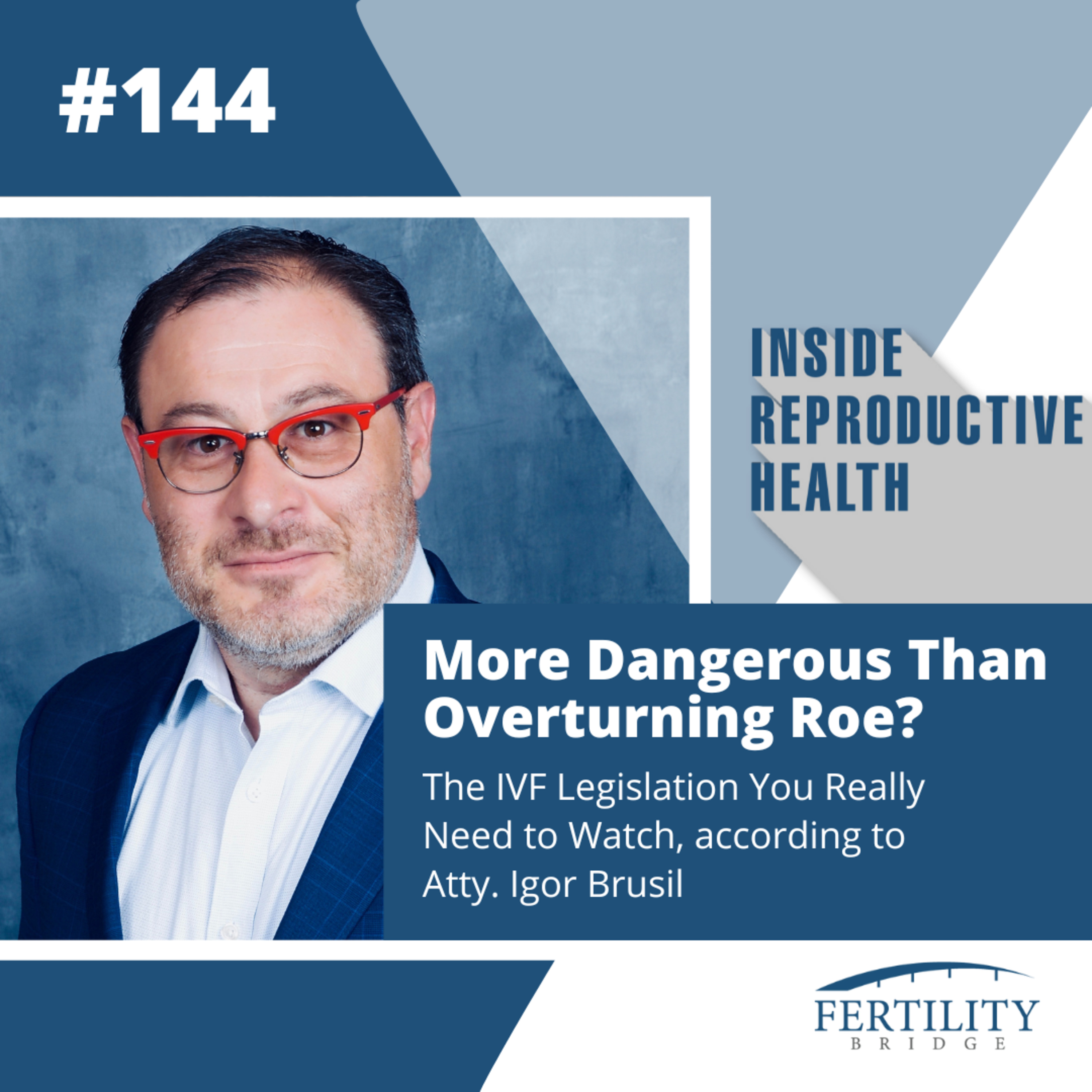 More Dangerous Than Overturning Roe? The IVF Legislation You Really Need to Watch, According to Atty. Igor Brusil episode artwork