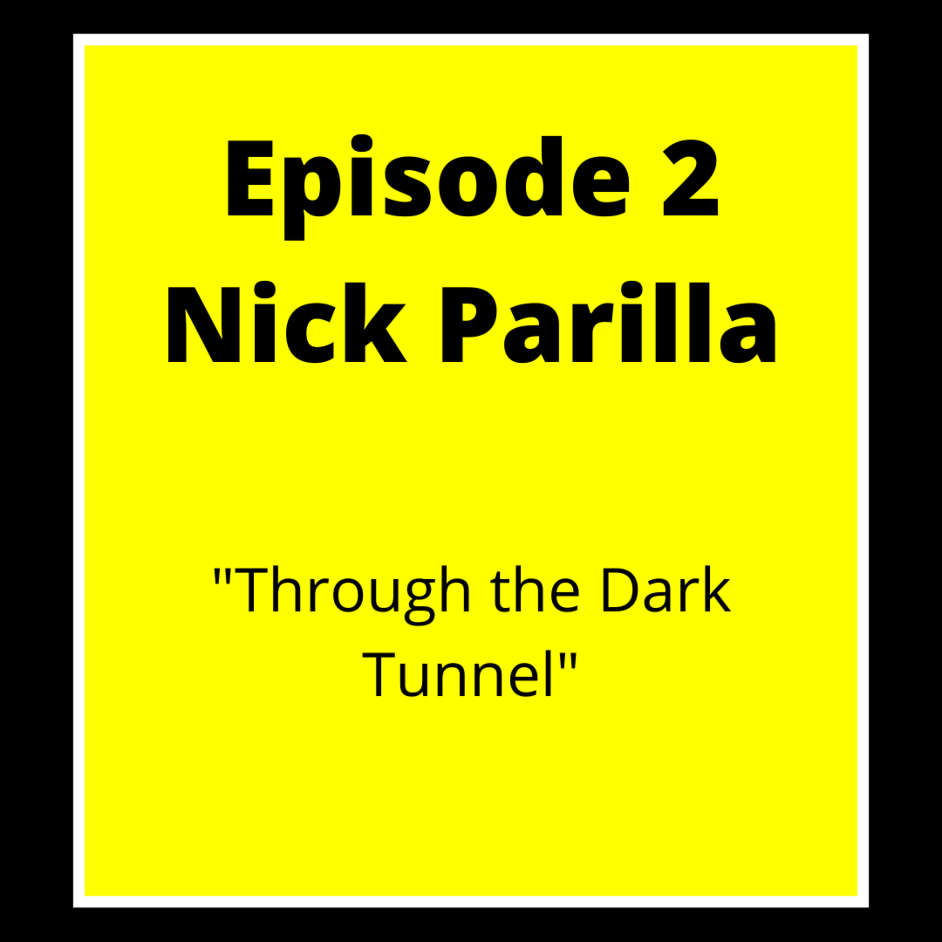 Mental Health Series Ep. 2: Nick Parilla "Through the Dark Tunnel"