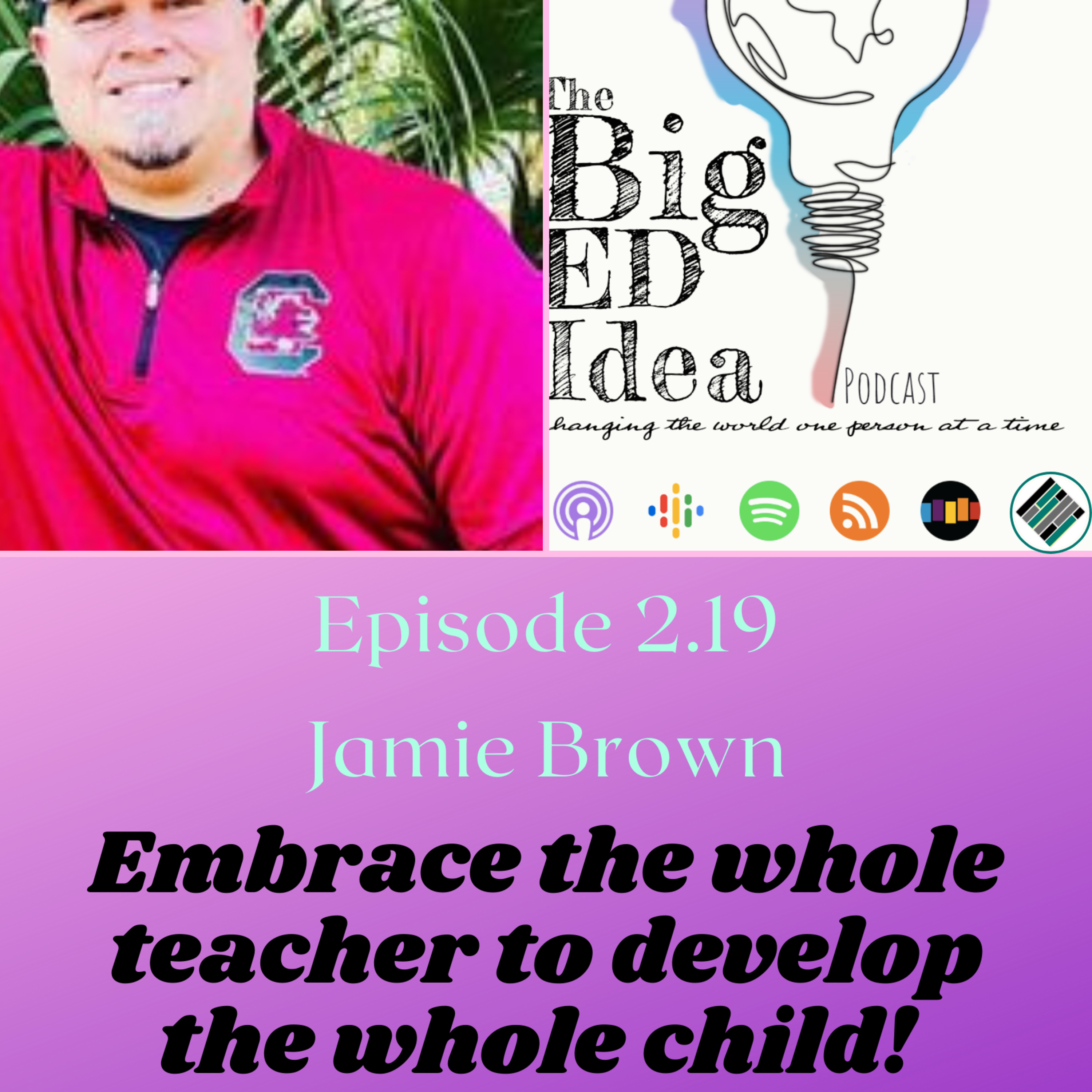 Episode 2.19 with Jamie Brown: Embrace the whole teacher to develop the whole student!