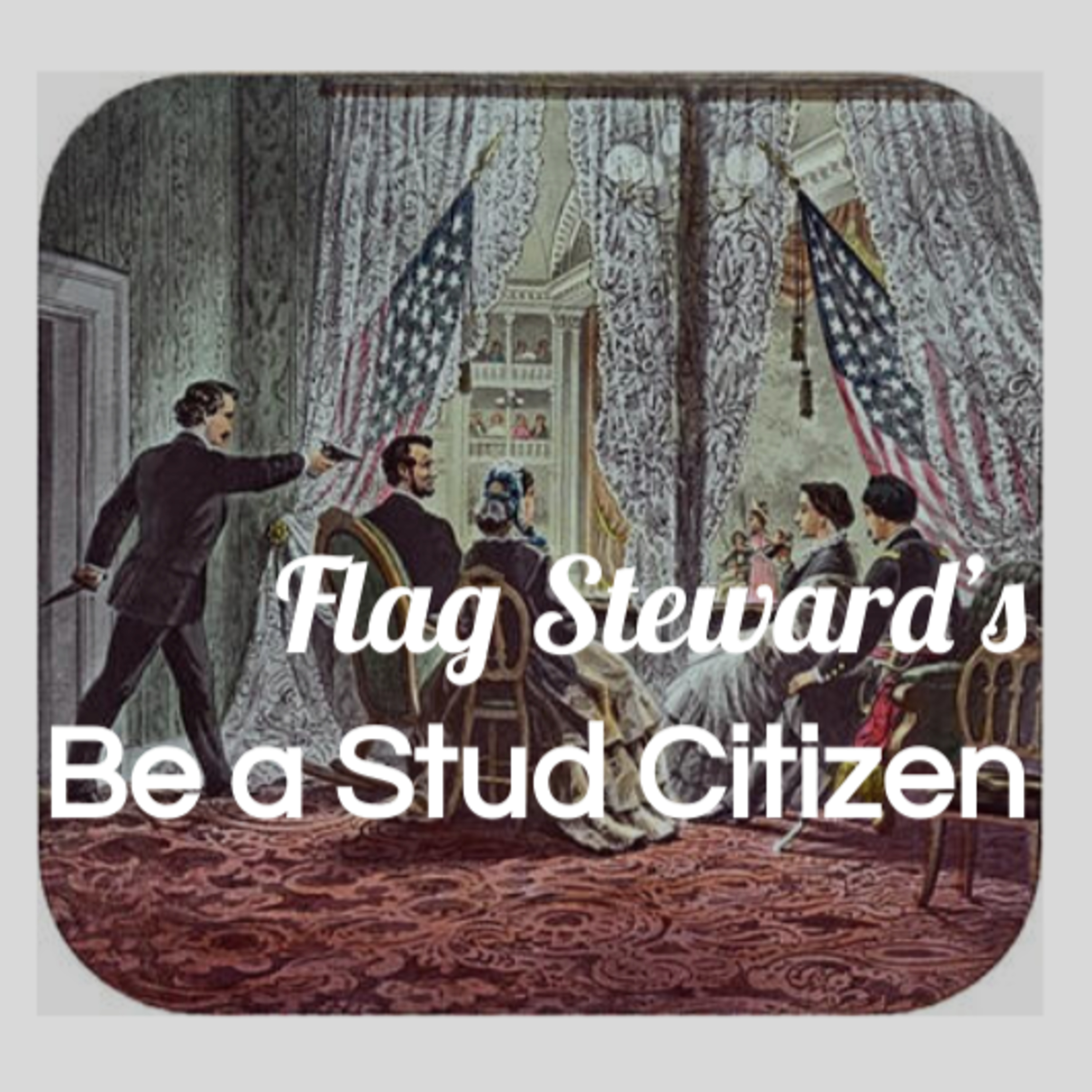 Be a Stud Citizen - Reminders from Our Flag for Apr. 15, 2021 - remembering Lincoln's death episode artwork