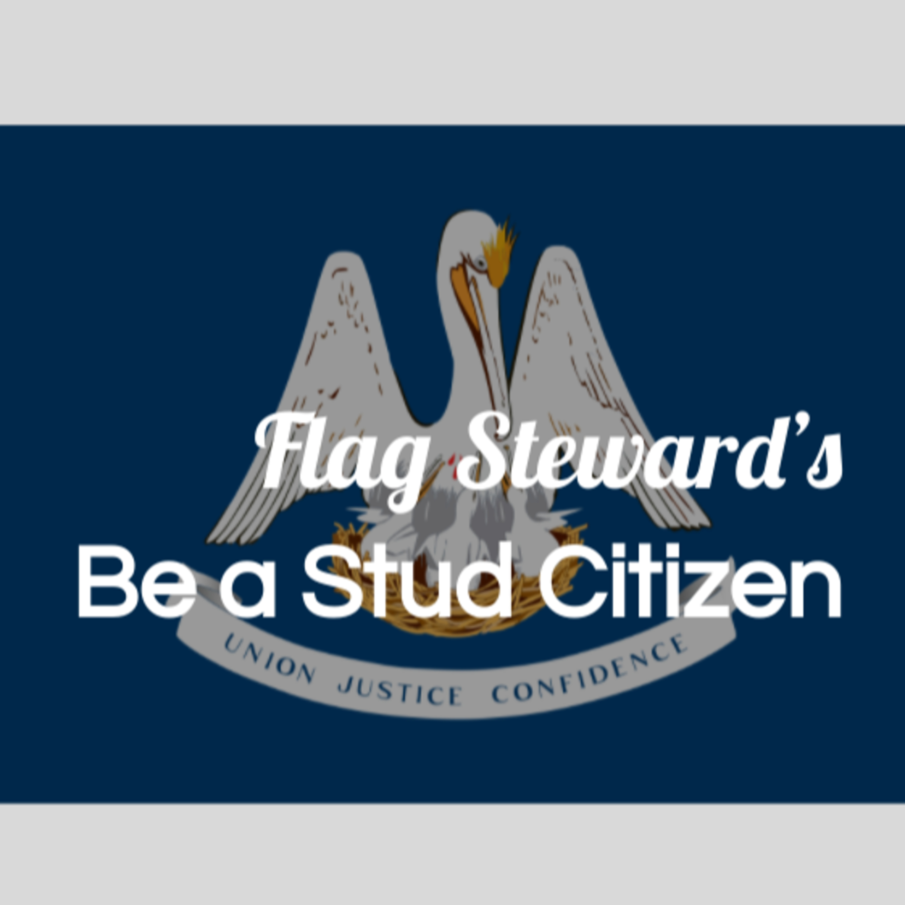 Be a Stud Citizen - Reminders from Our Flag for Apr. 30, 2021: celebrating Louisiana's Bday episode artwork