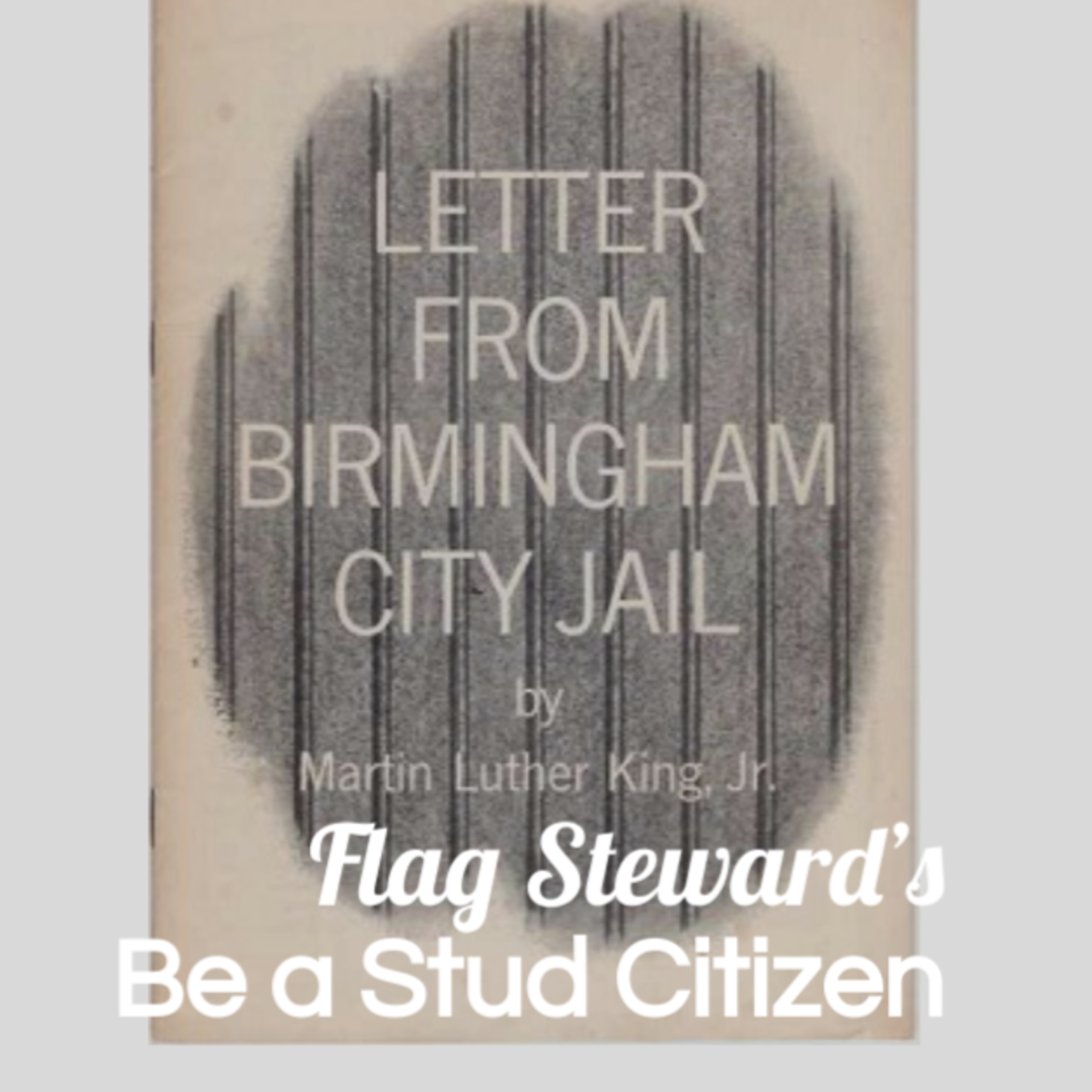 Be a Stud Citizen - Reminders from Our Flag for May 19, 2021: retelling the Letter from Birmingham Jail episode artwork