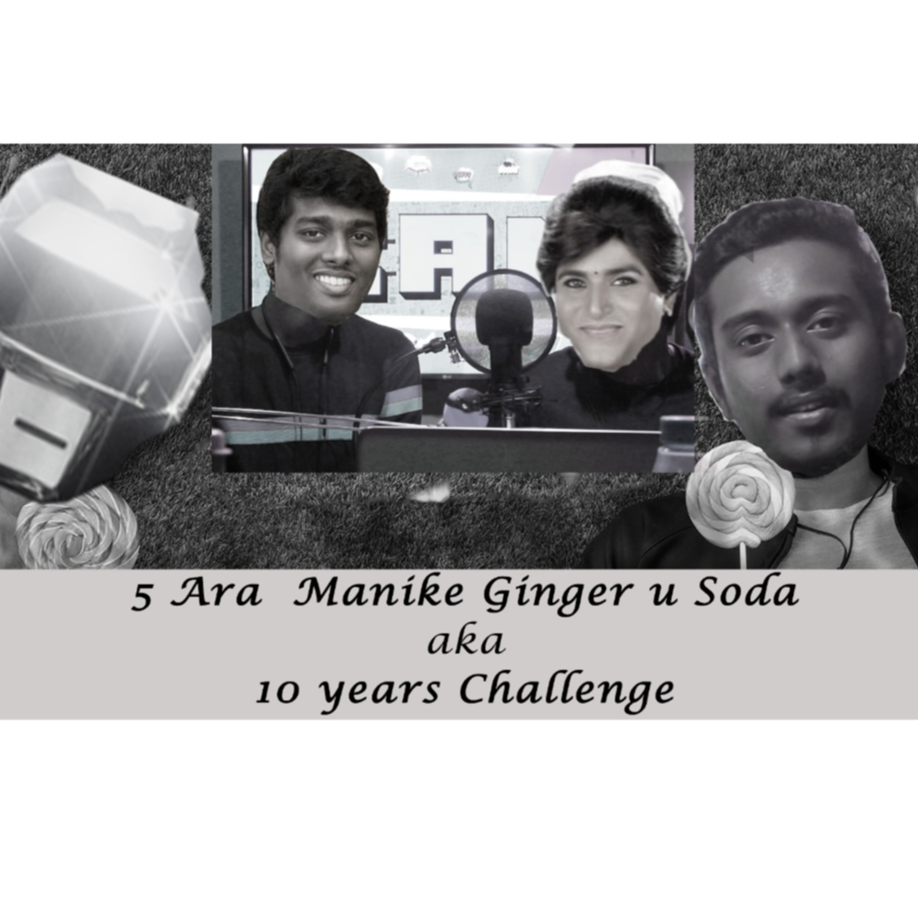 SERIES 3 EP 1 : 5 Ara Manike Ginger u Soda | Part 1 - Full Video | 10 years challenge | Cam - Echo Podcast | 2021 episode artwork