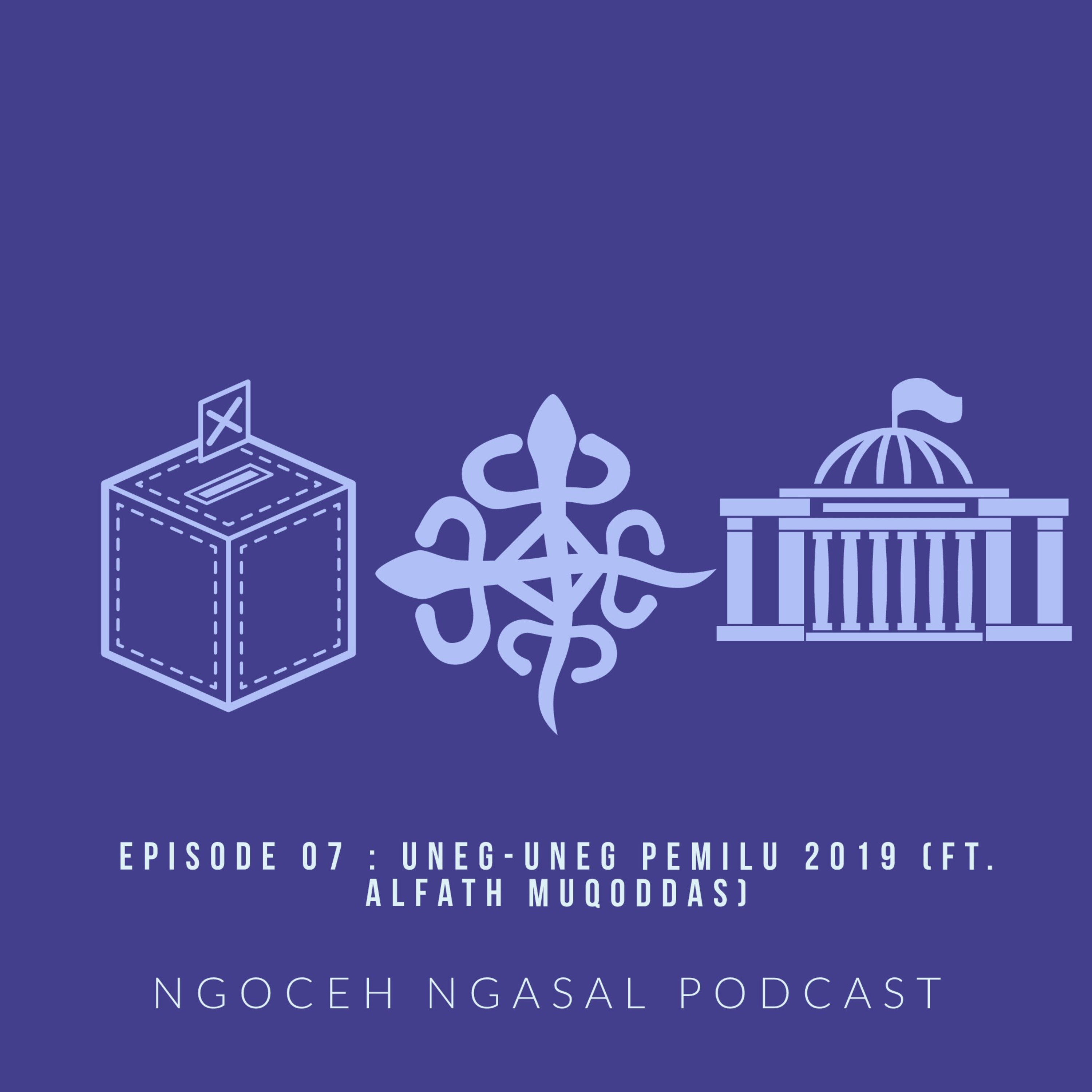 Eps. 07 : Uneg Uneg Pemilu 2019 (Ft. Alfath Muqoddas)