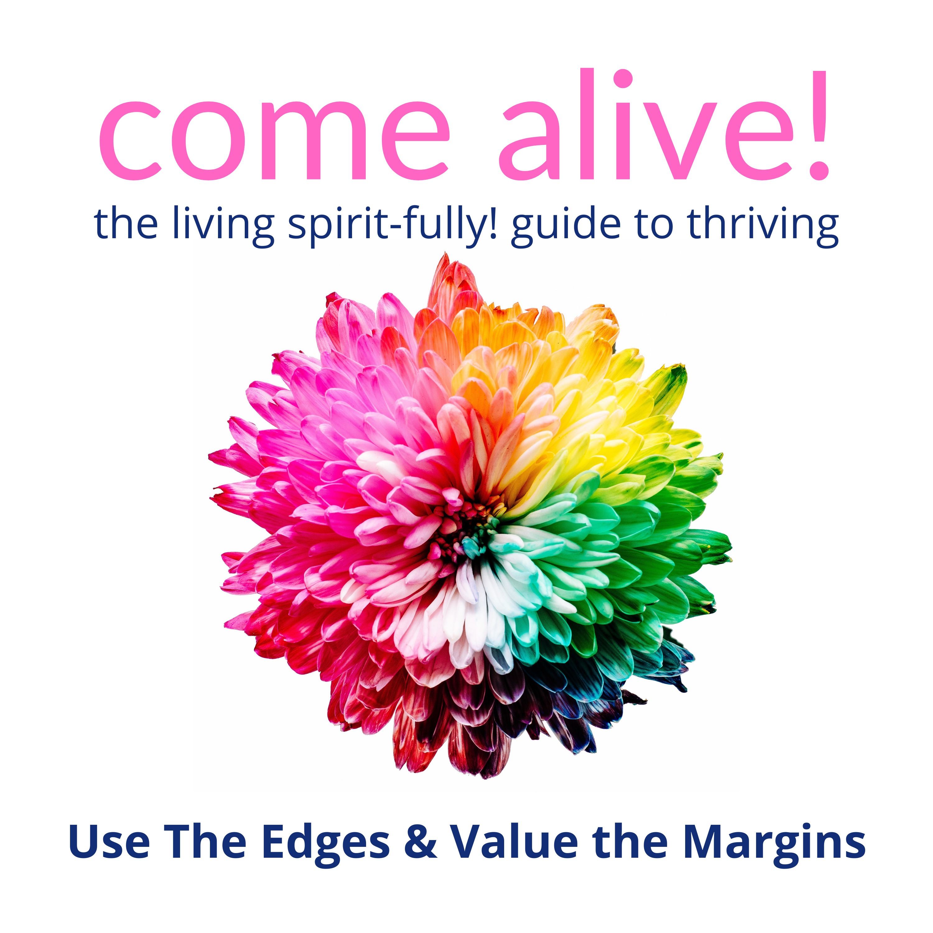 Come Alive! The Living Spirit-fully! Guide to Thriving