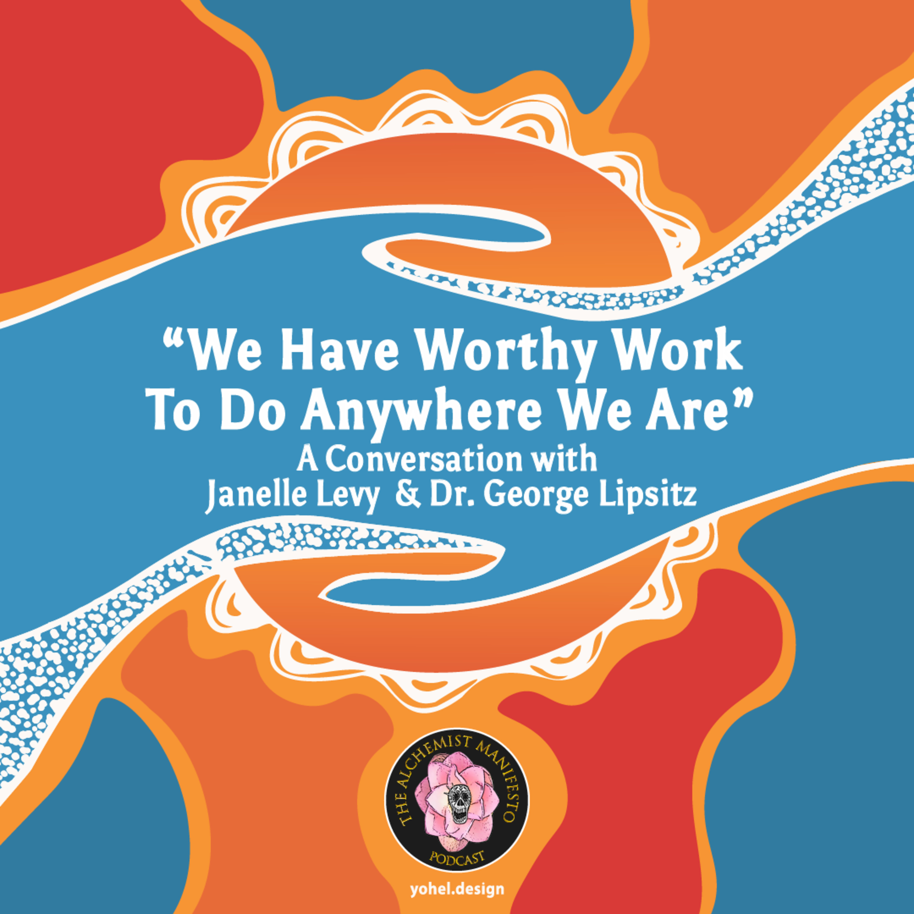 "We Have Worthy Work To Do Anywhere We Are": A Conversation with Janelle Levy & Dr. George Lipsitz episode artwork