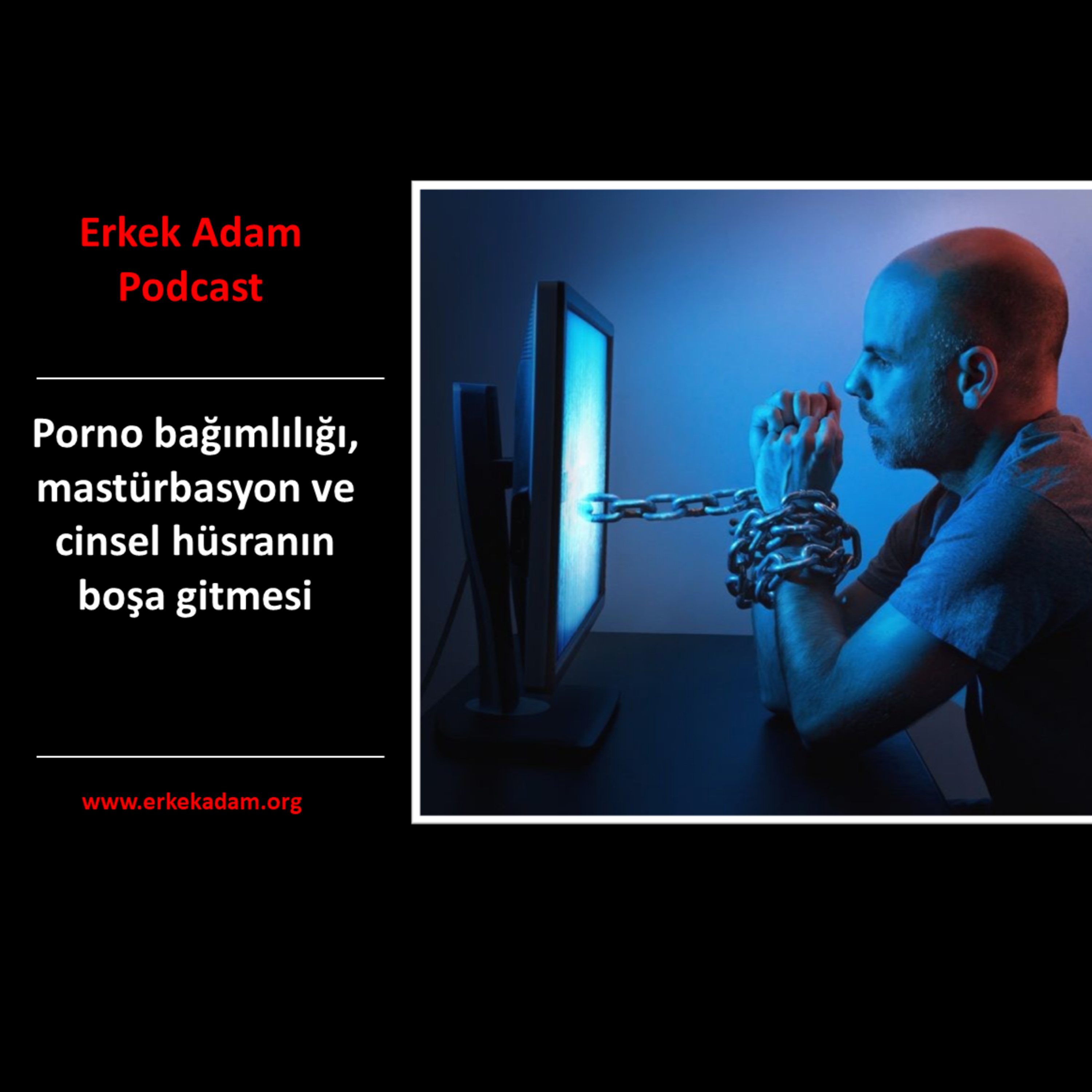 Erkek Adam Türkçe Podcast: Porno bağımlılığı, mastürbasyon ve cinsel hüsranın boşa gitmesi episode artwork