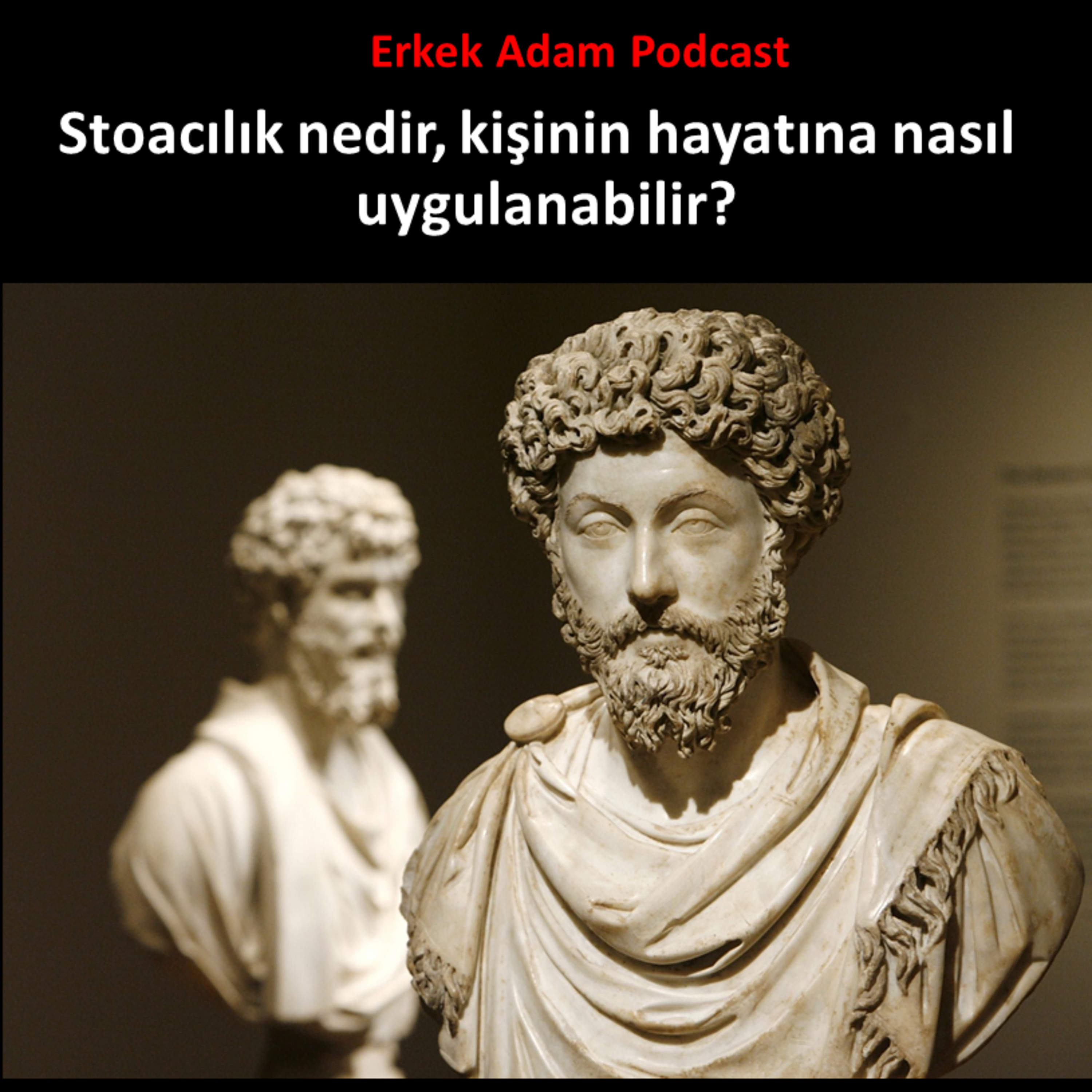 Erkek Adam Türkçe Podcast - Stoacılık nedir, kişinin hayatına nasıl uygulanabilir? episode artwork