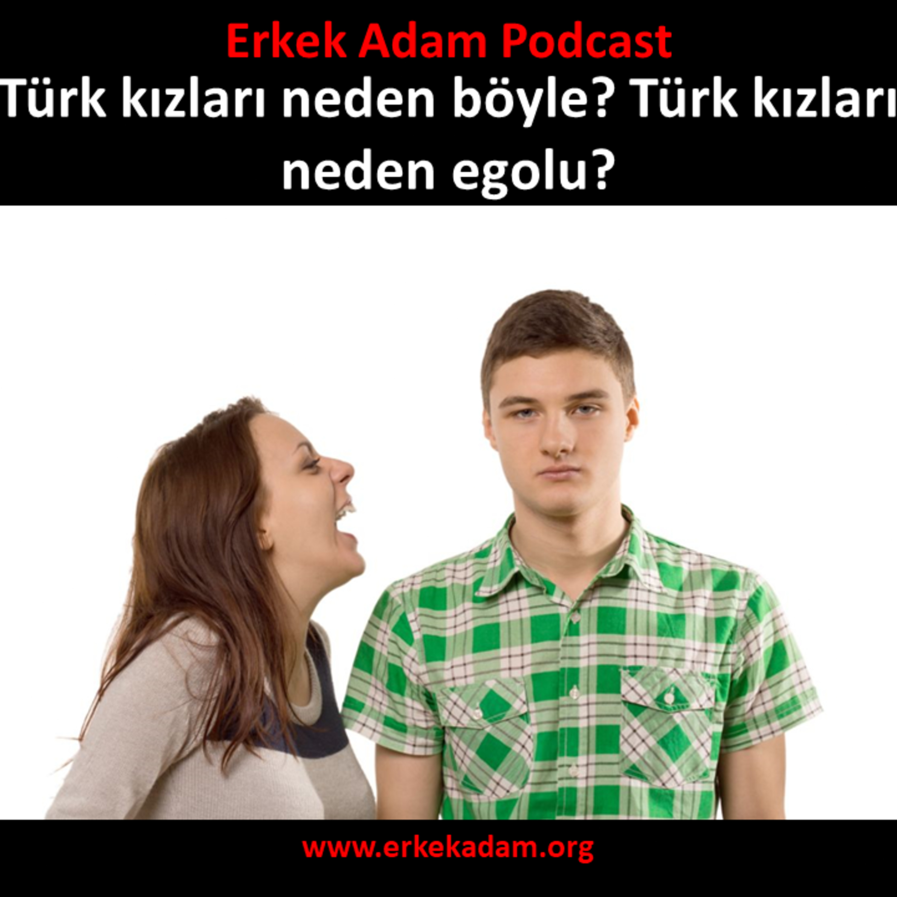 Erkek Adam Türkçe Podcast - Türk kızları neden böyle? Türk kızları neden egolu? episode artwork
