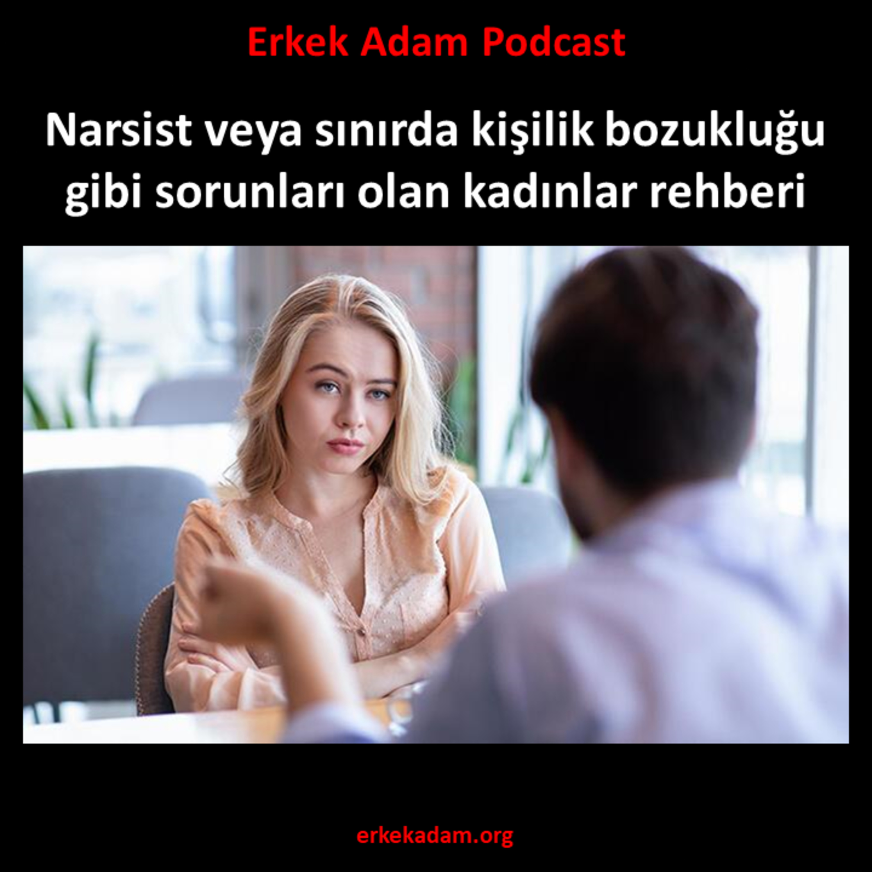 Erkek Adam Türkçe Podcast - Narsist veya sınırda kişilik bozukluğu gibi sorunları olan kadınlar episode artwork