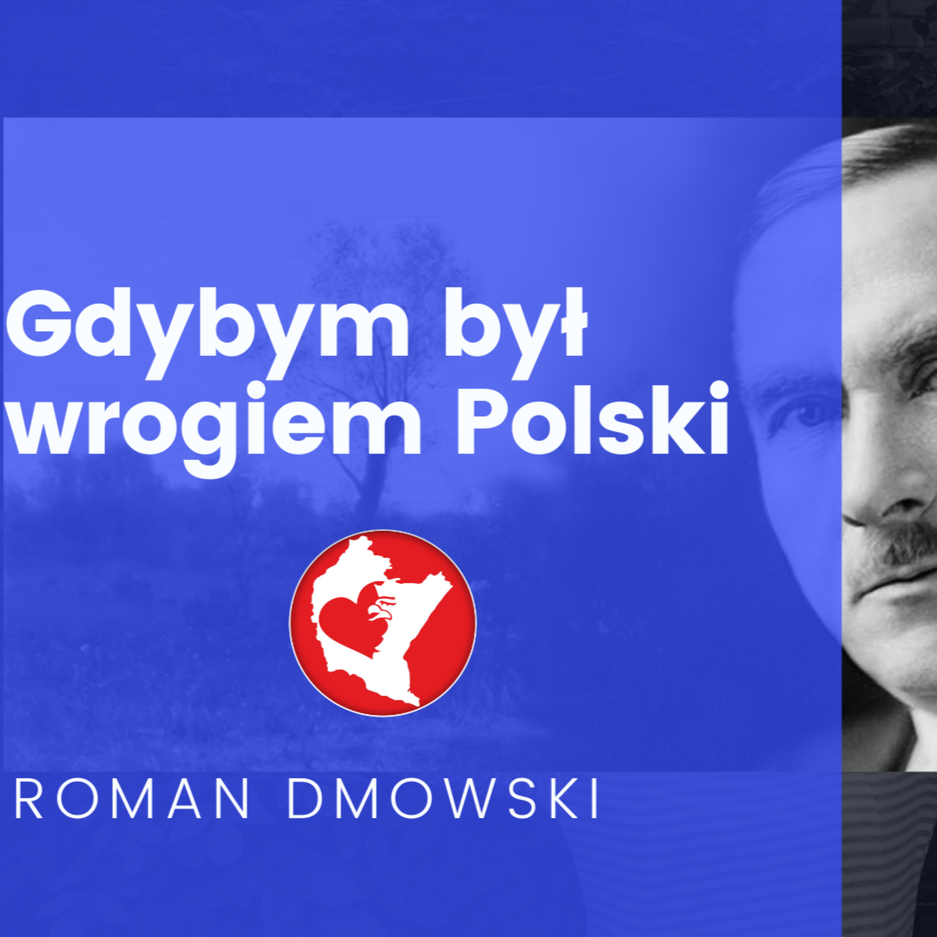 "Gdybym był wrogiem Polski" Roman Dmowski  episode artwork