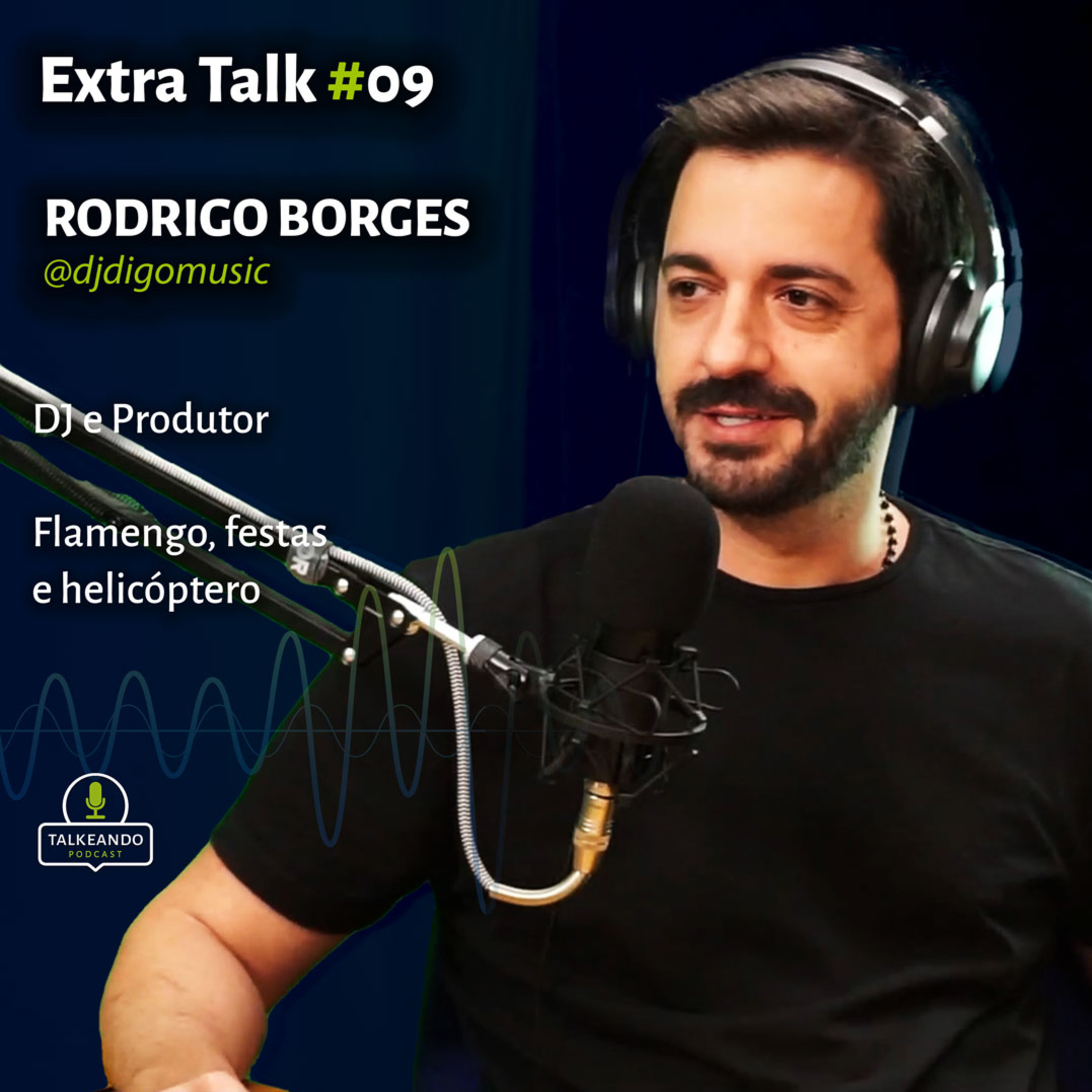 Rodrigo Borges - Dj Digo - Dj e Produtor | Talkeando Podcast Extra Talk #09 episode artwork