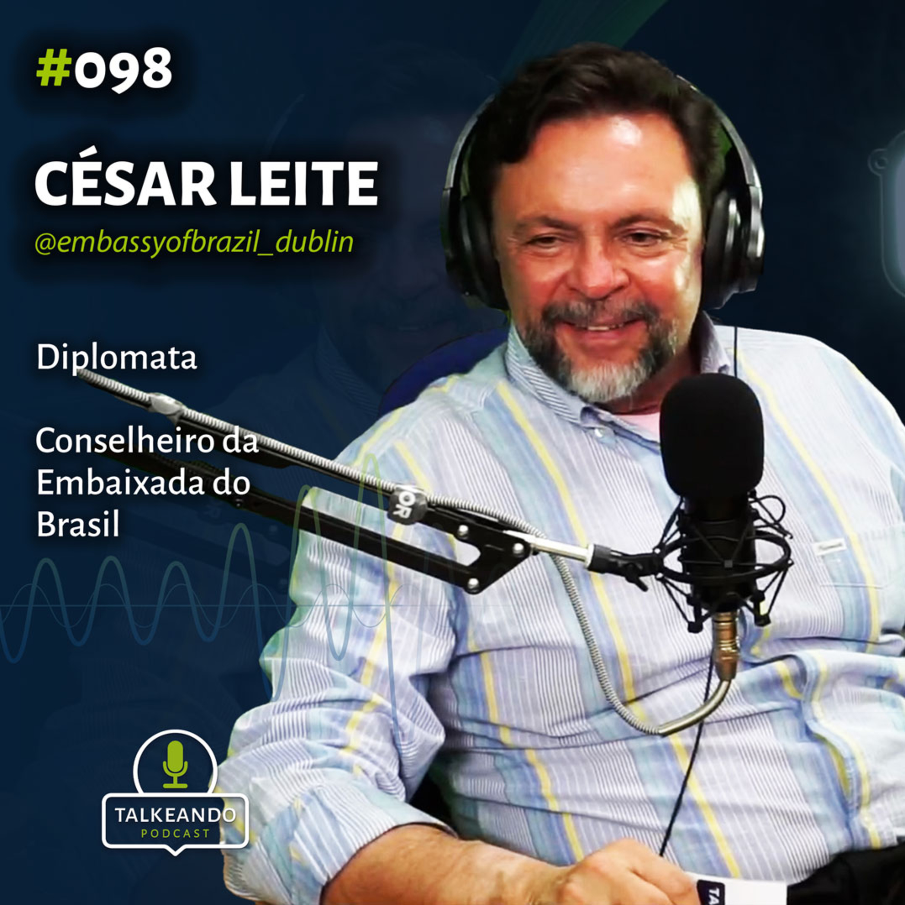 César Leite - Conselheiro da Embaixada do Brasil | Talkeando Podcast #098 episode artwork