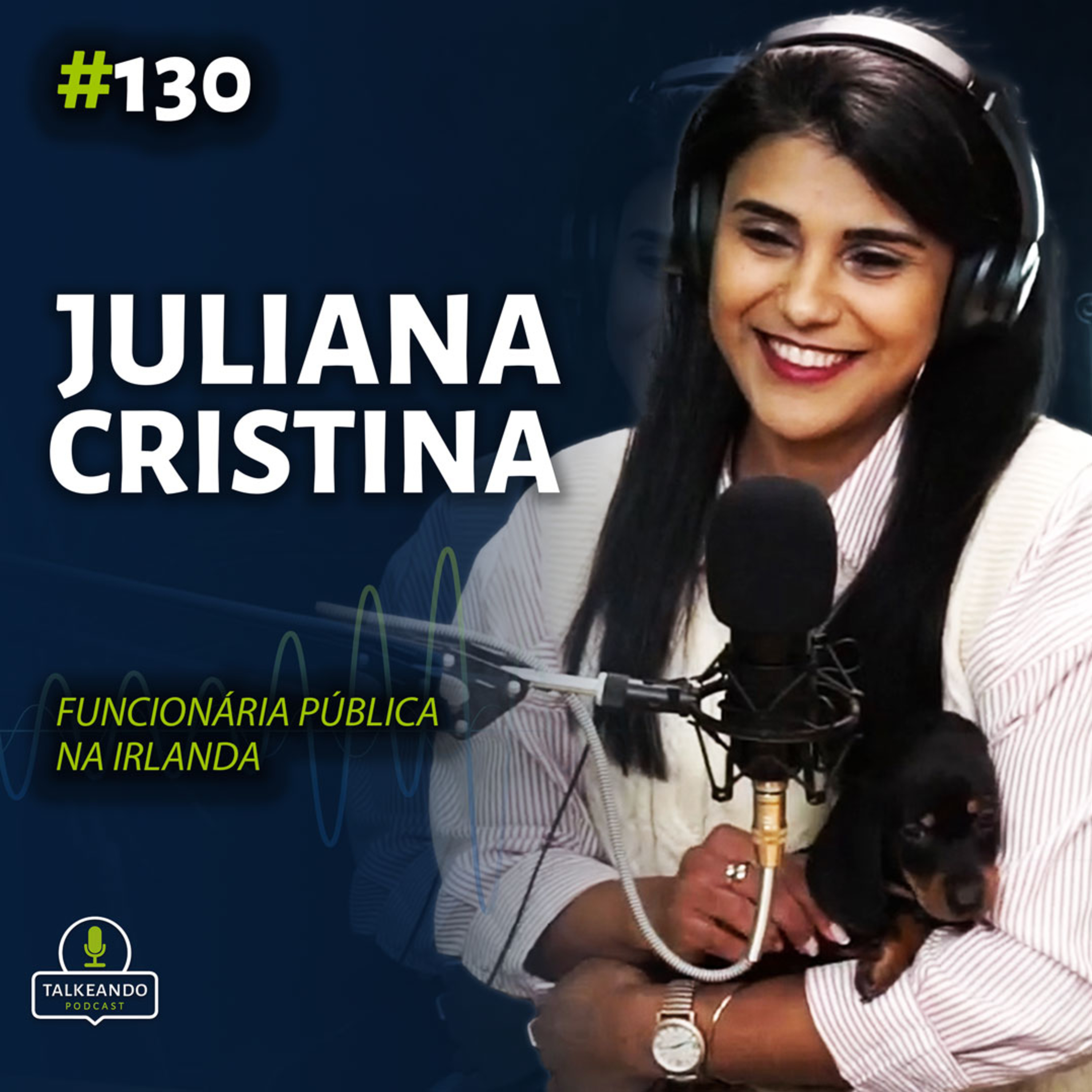 Juliana Cristina - Funcionária Pública na Irlanda | Talkeando Podcast #130 episode artwork