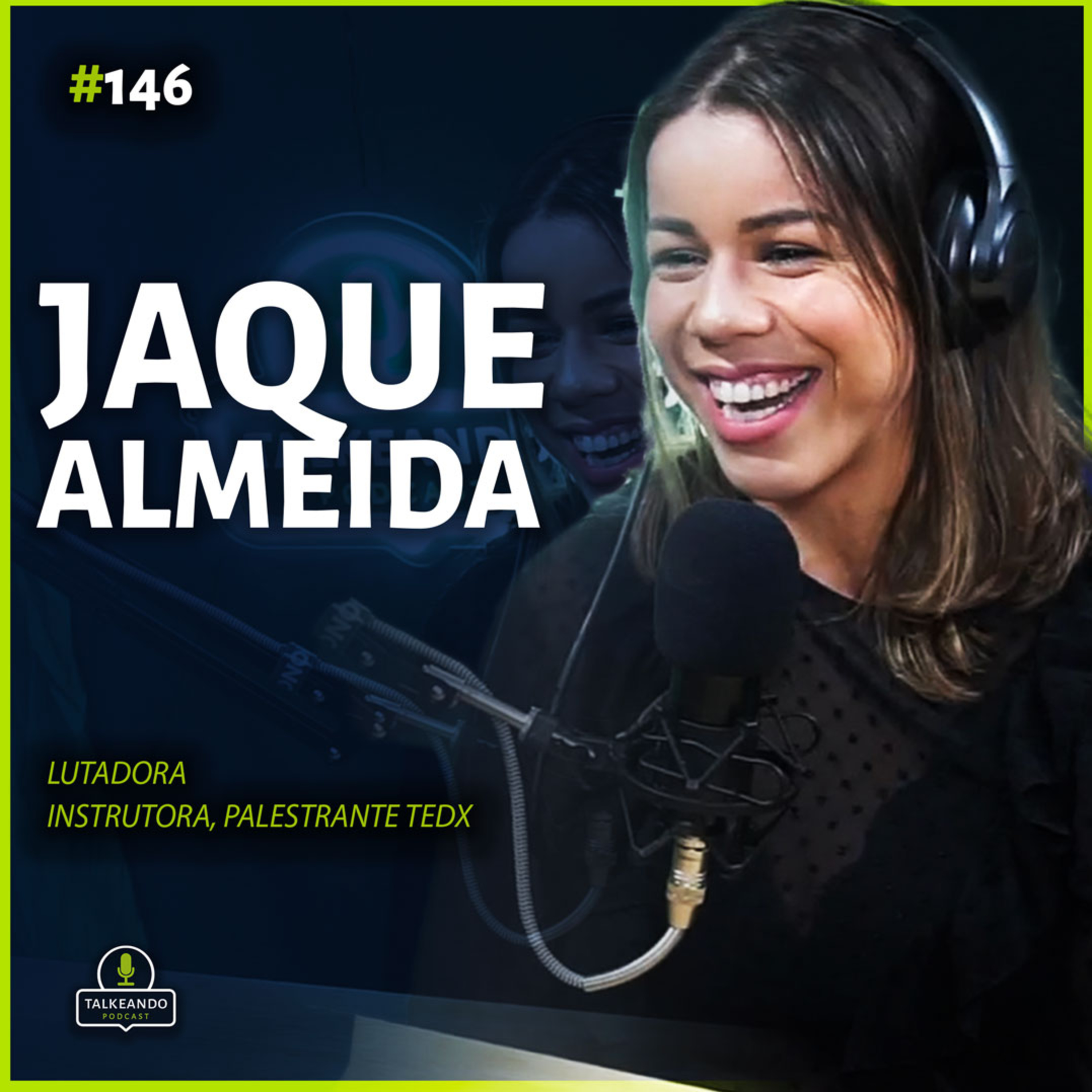 Jaque Almeida - Lutadora, Instrutora e Palestrante TEDX Speaker | Talkeando Podcast #146 episode artwork