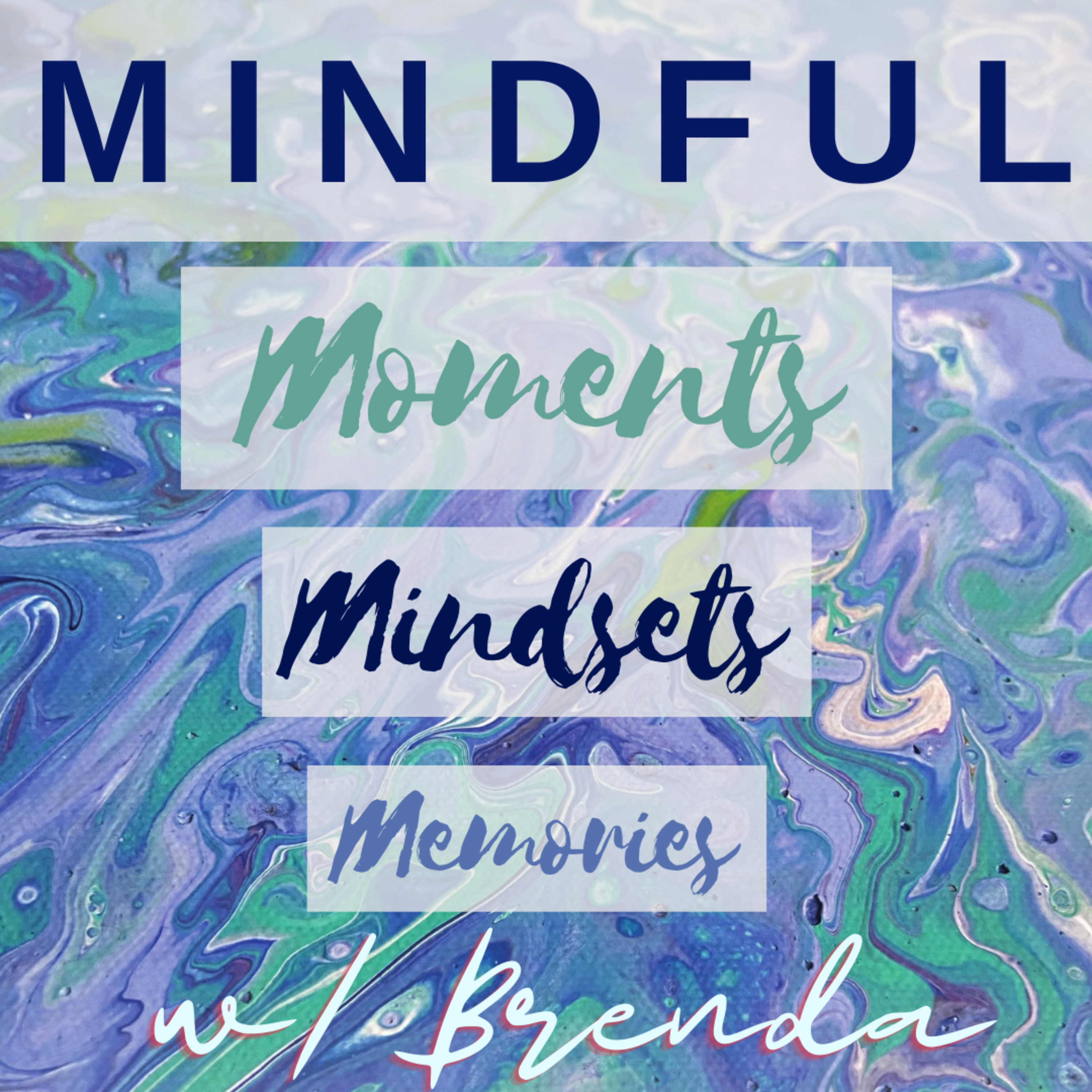 MINDFUL MOMENTS, MINDSETS, & MEMORIES
