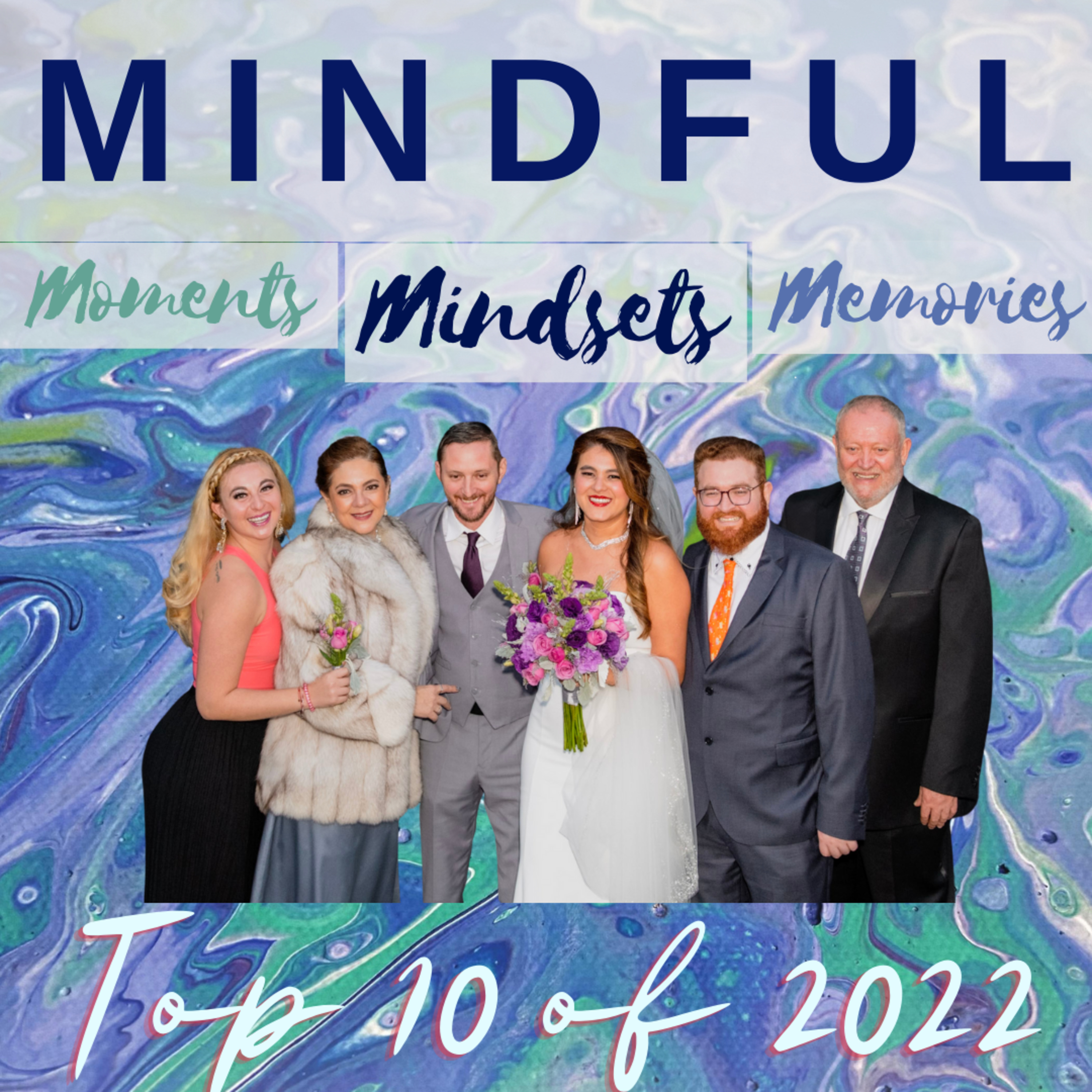 MINDFUL MOMENTS, MINDSETS, & MEMORIES