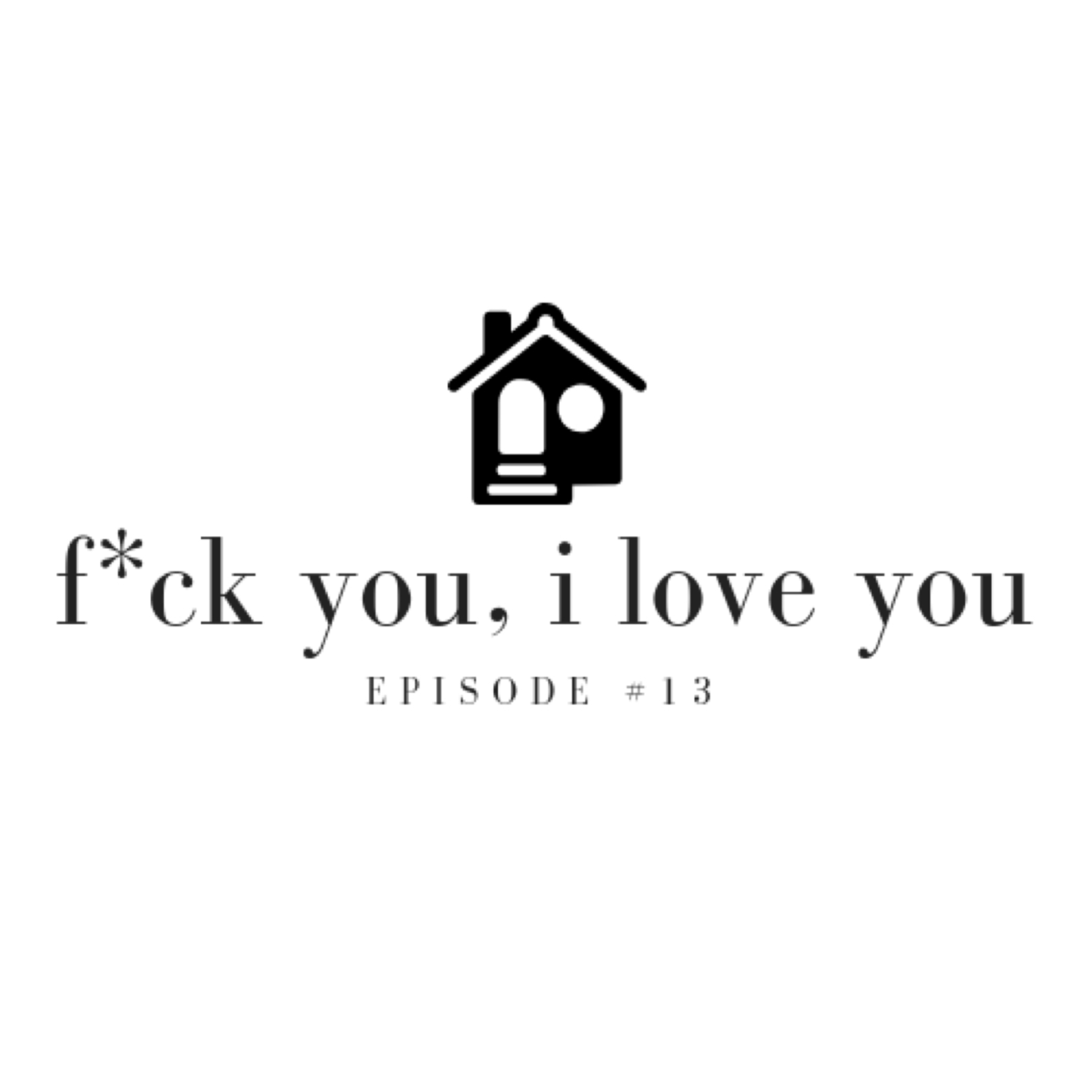 Episode #13: F*ck You, I Love You