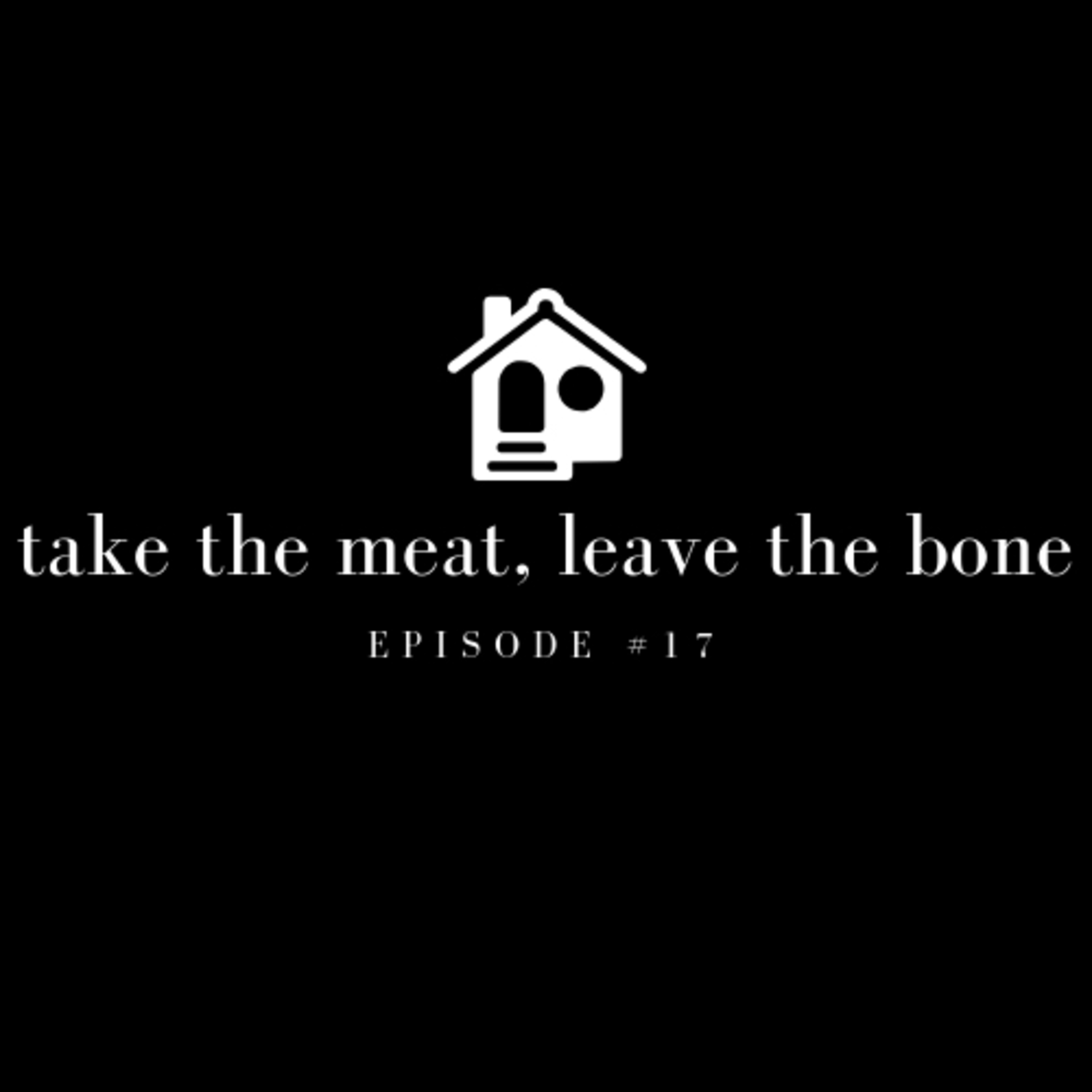 Episode #17: Take The Meat, Leave The Bone