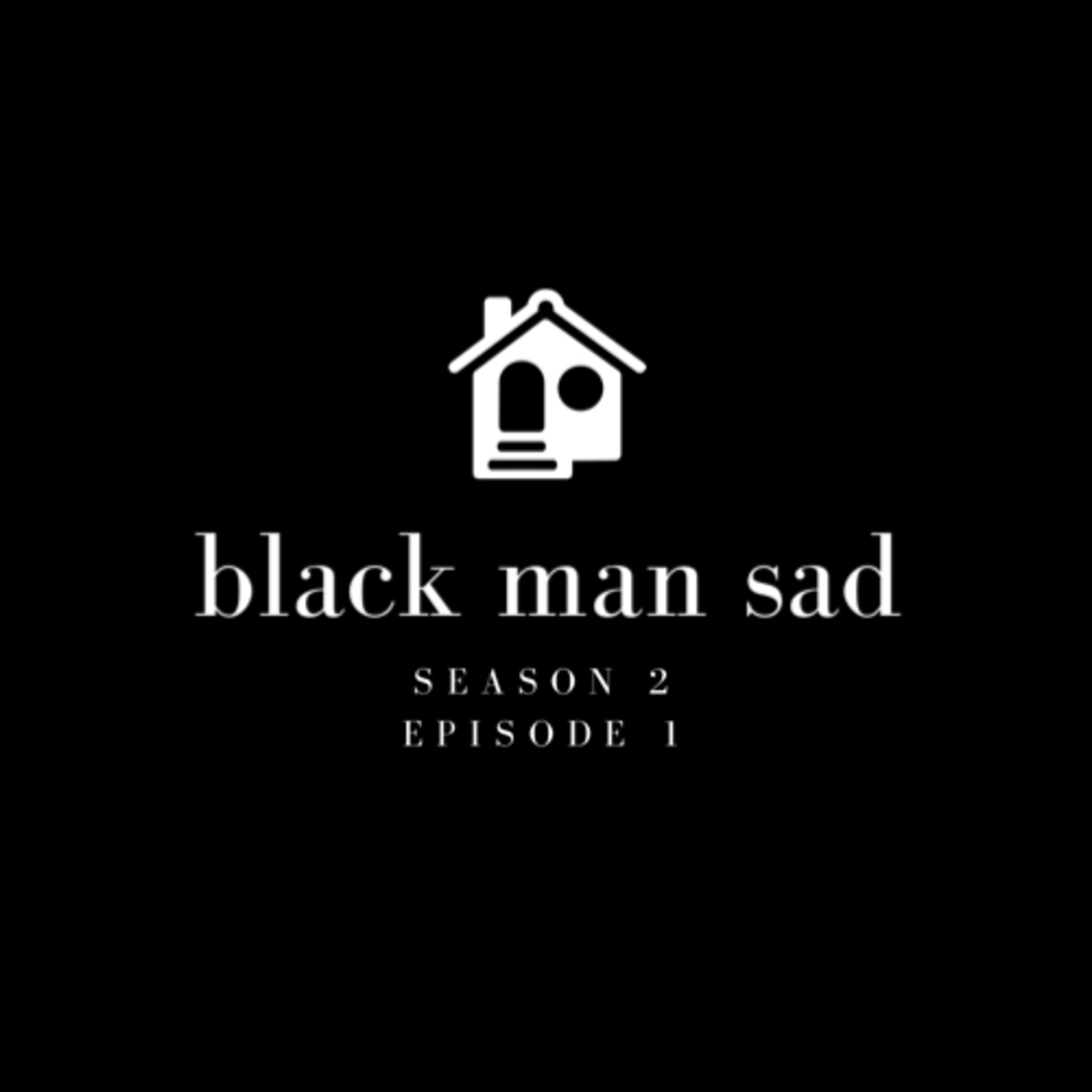 Episode #1: Black Man Sad