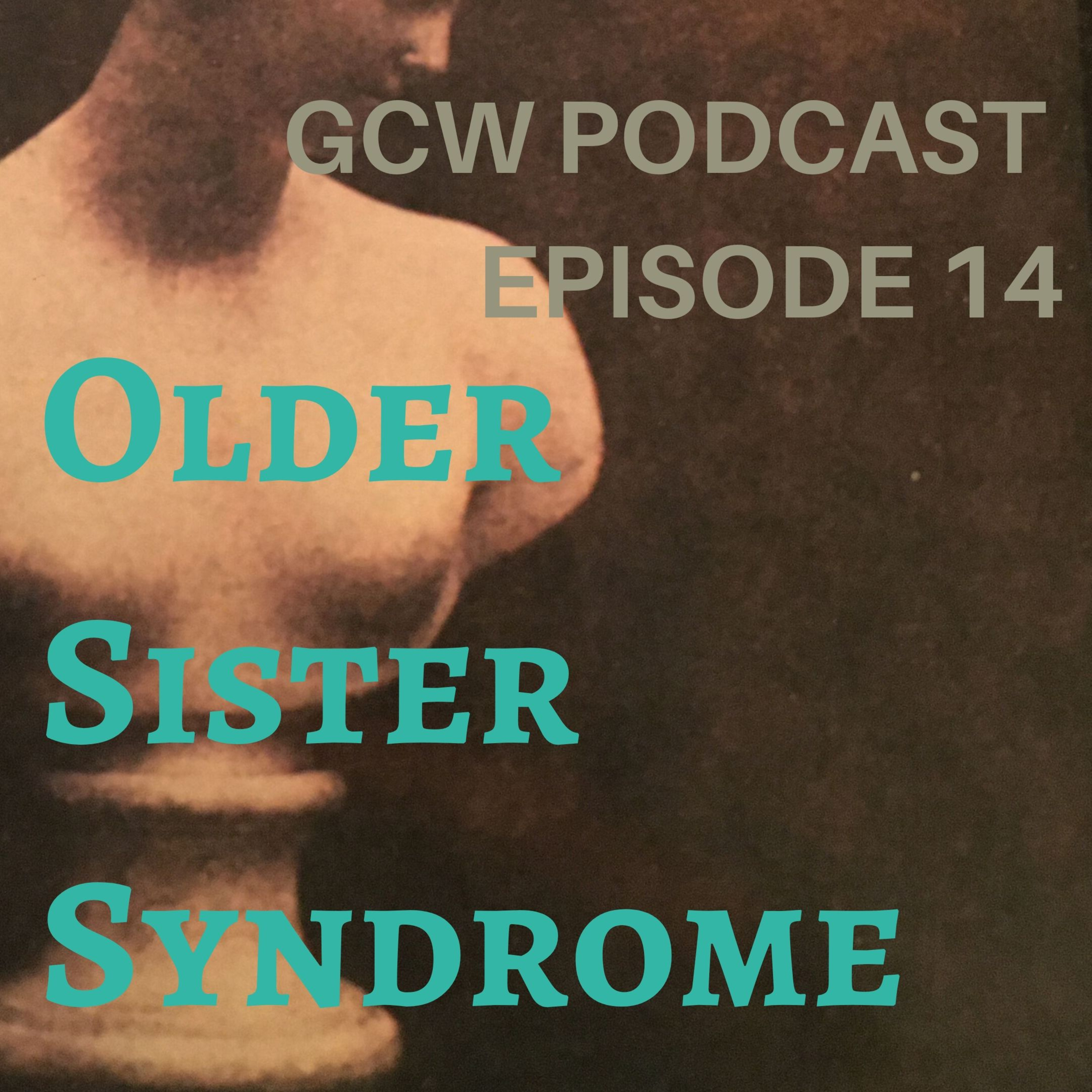 Episode 14: Older Sister Syndrome