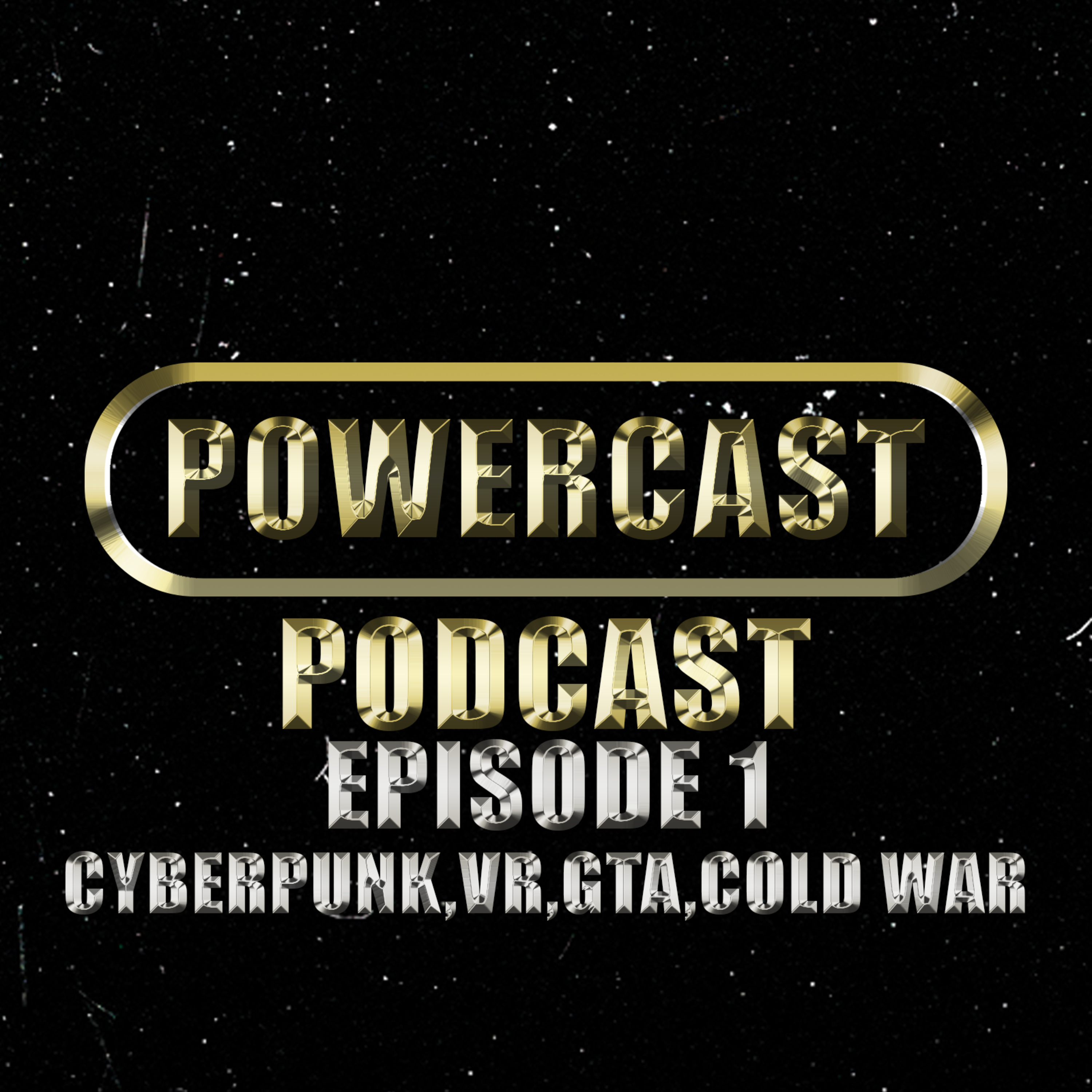 #1 Powercast Podcast : Cyberpunk,VR,GTA,COLD WAR and more episode artwork