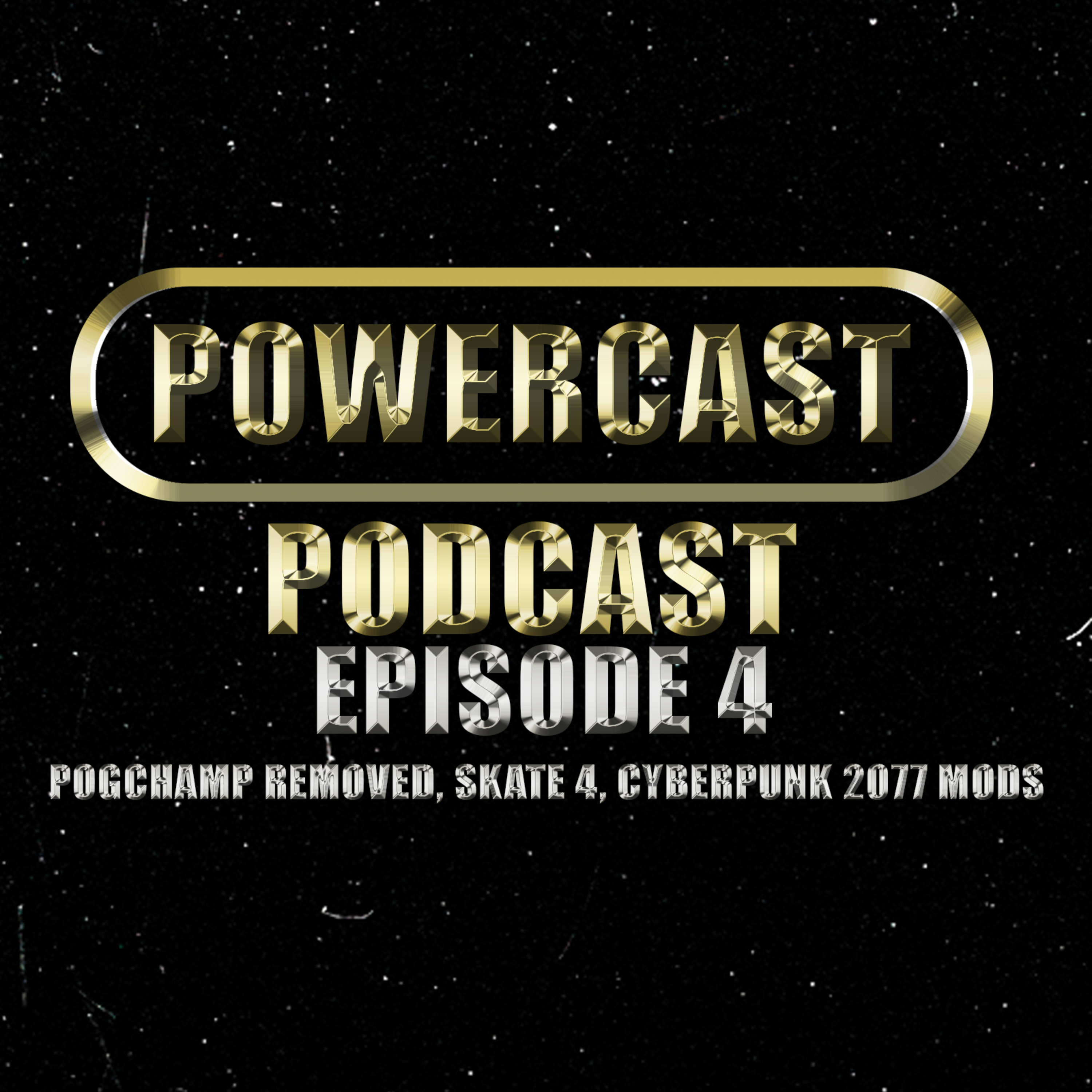 #4 Powercast Podcast : Pogchamp removed, Skate 4, cyberpunk 2077 mods and more  episode artwork