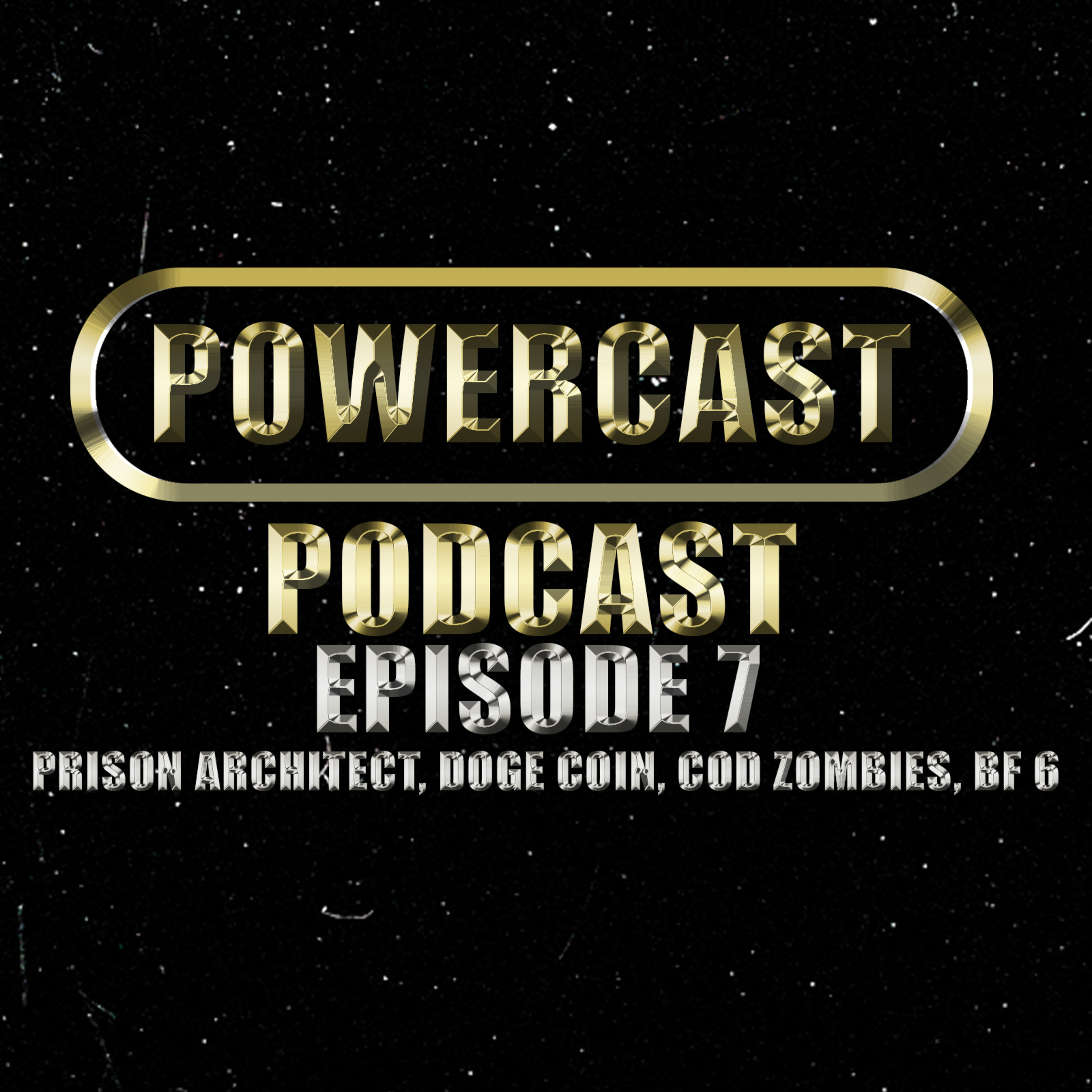 #7 Powercast podcast : Prison architect, doge coin, cod zombies, battlefield 5 and more episode artwork