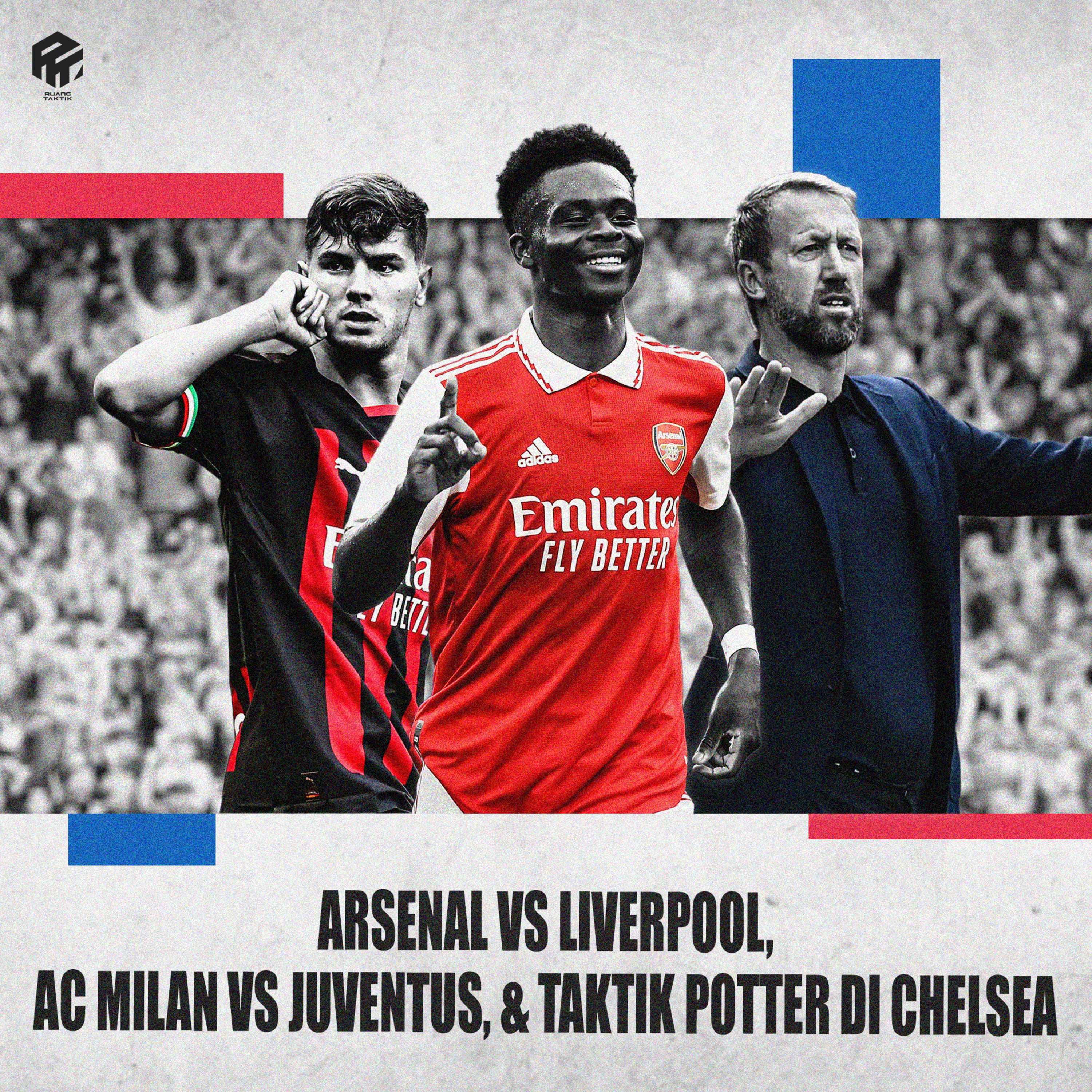Podcast Arsenal vs Liverpool, AC Milan vs Juventus dan Taktik Potter di Chelsea