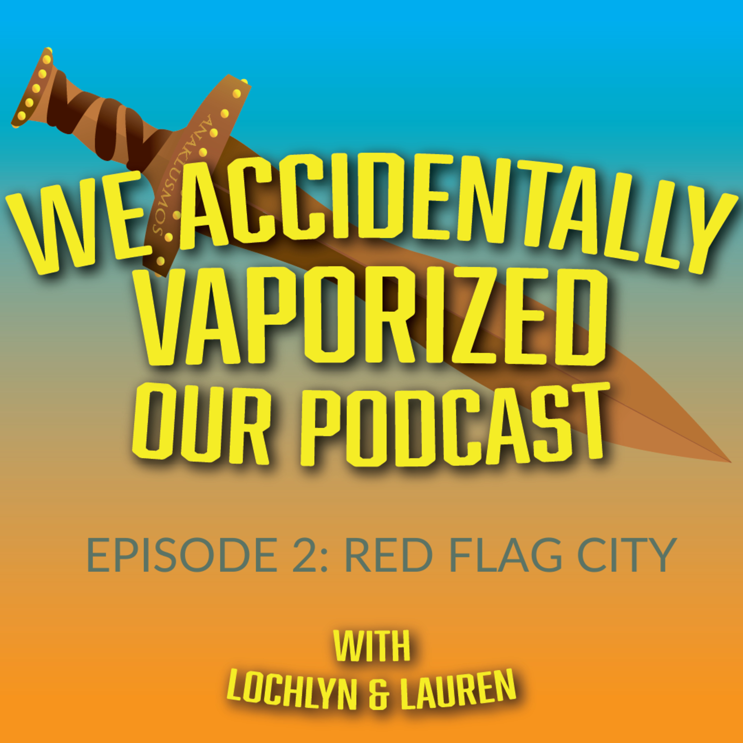 We Accidentally Vaporized Our Podcast