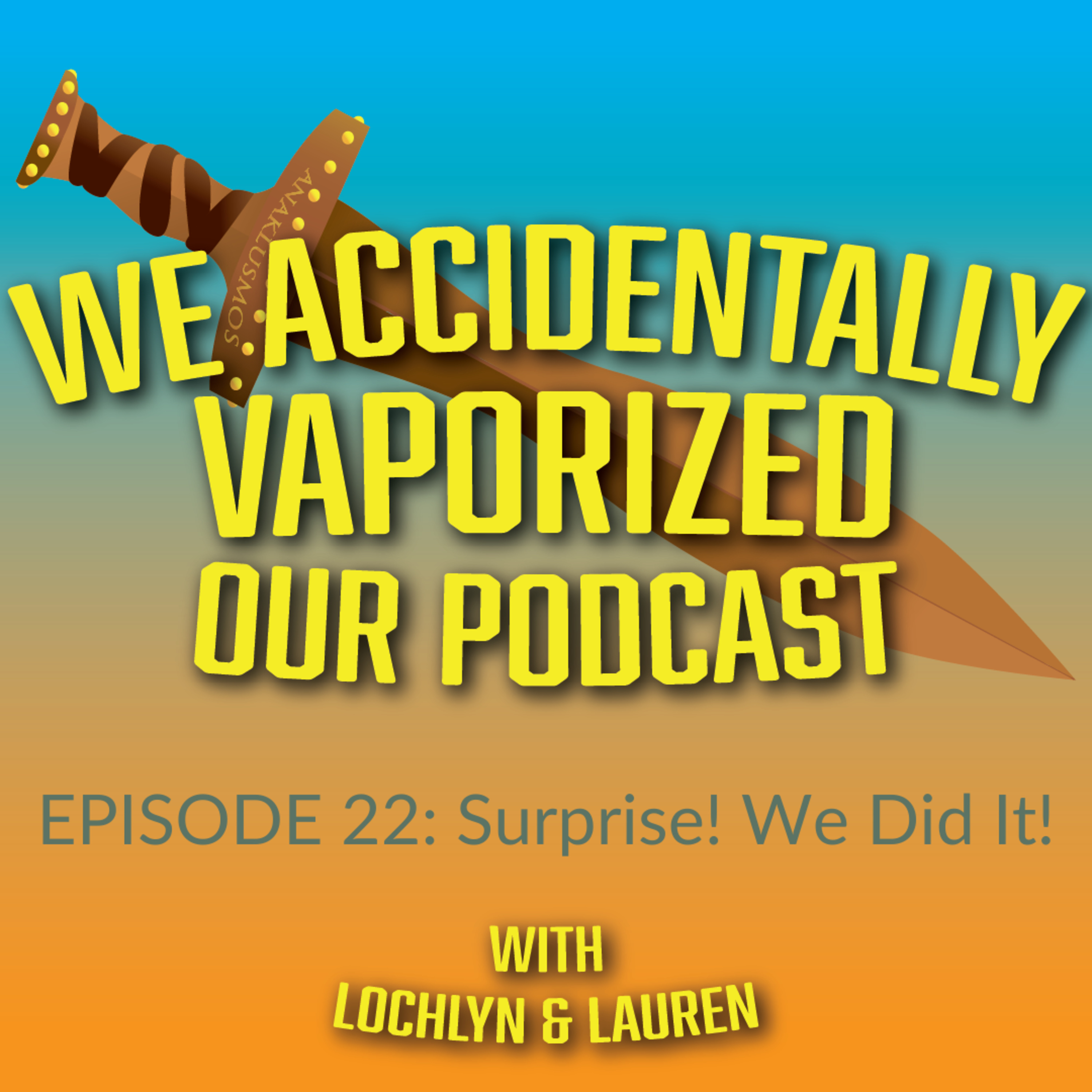 We Accidentally Vaporized Our Podcast