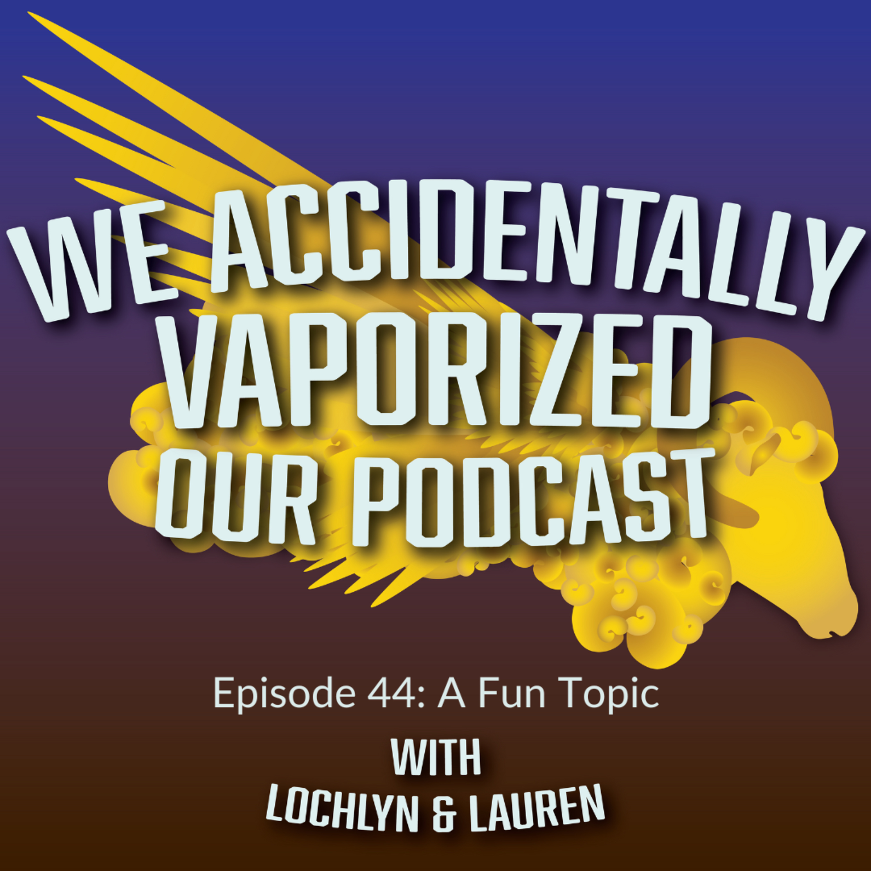 We Accidentally Vaporized Our Podcast