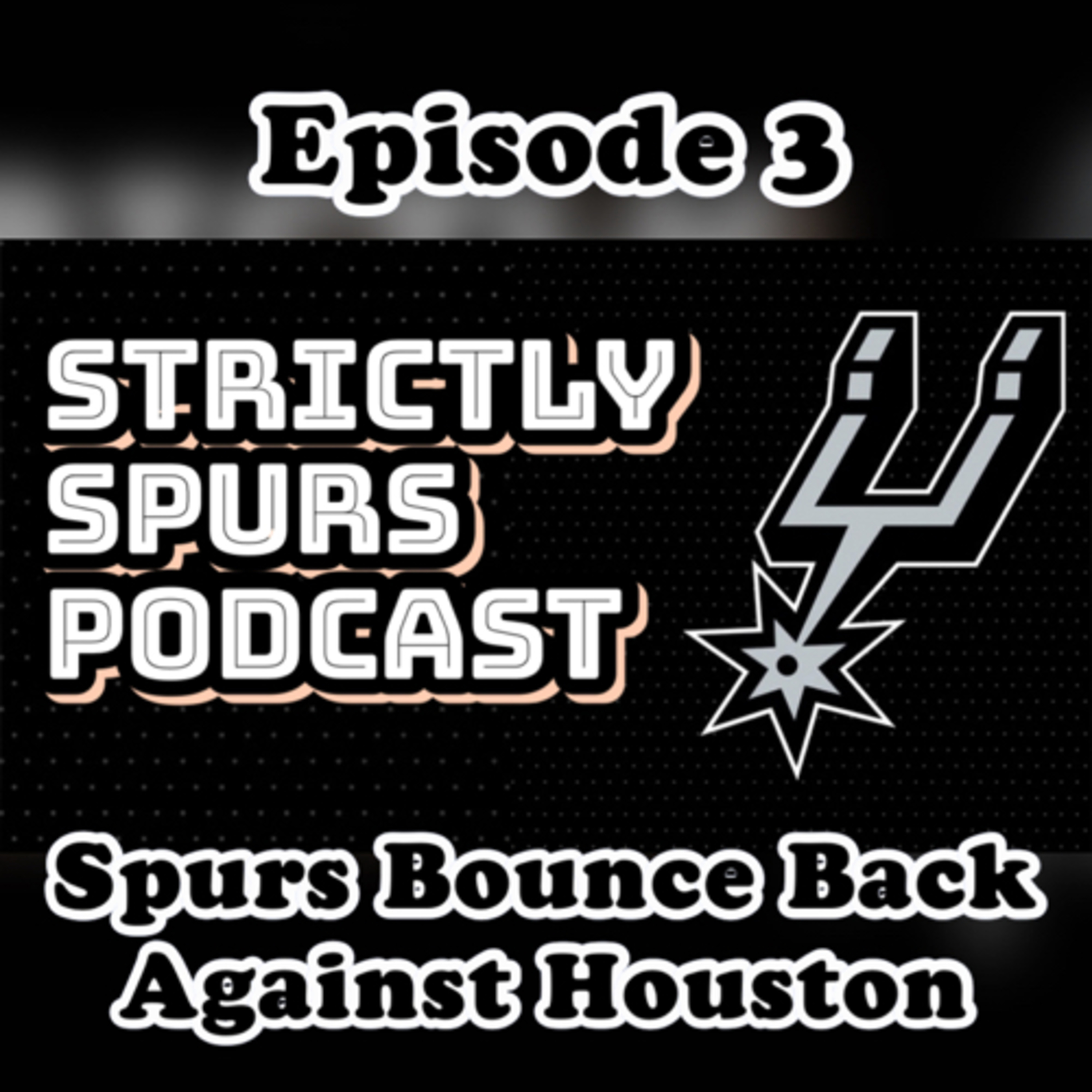 Episode 3: Spurs Bounce Back Against Houston