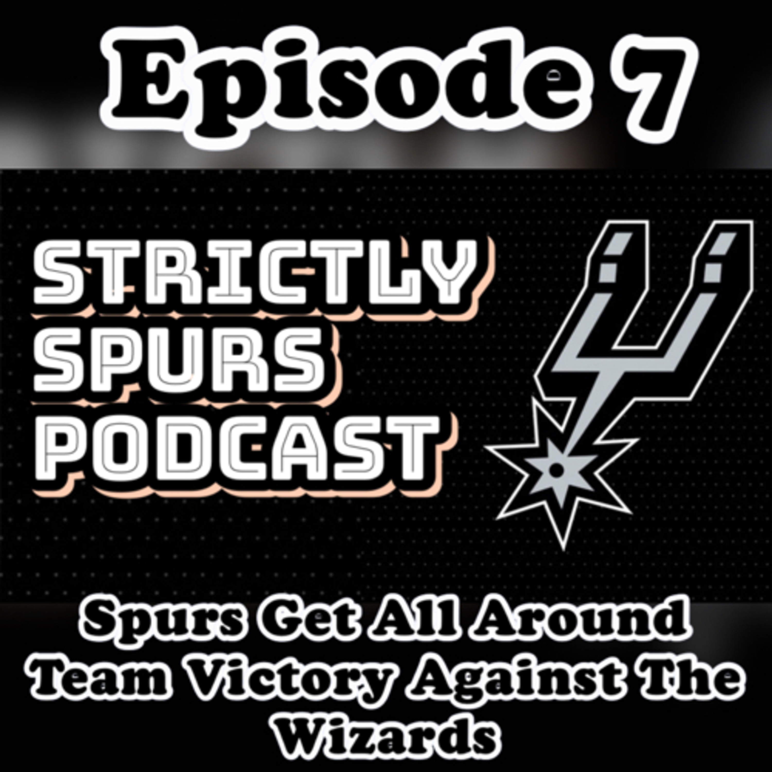 Episode 7: Spurs get an all around team victory against the Wizards